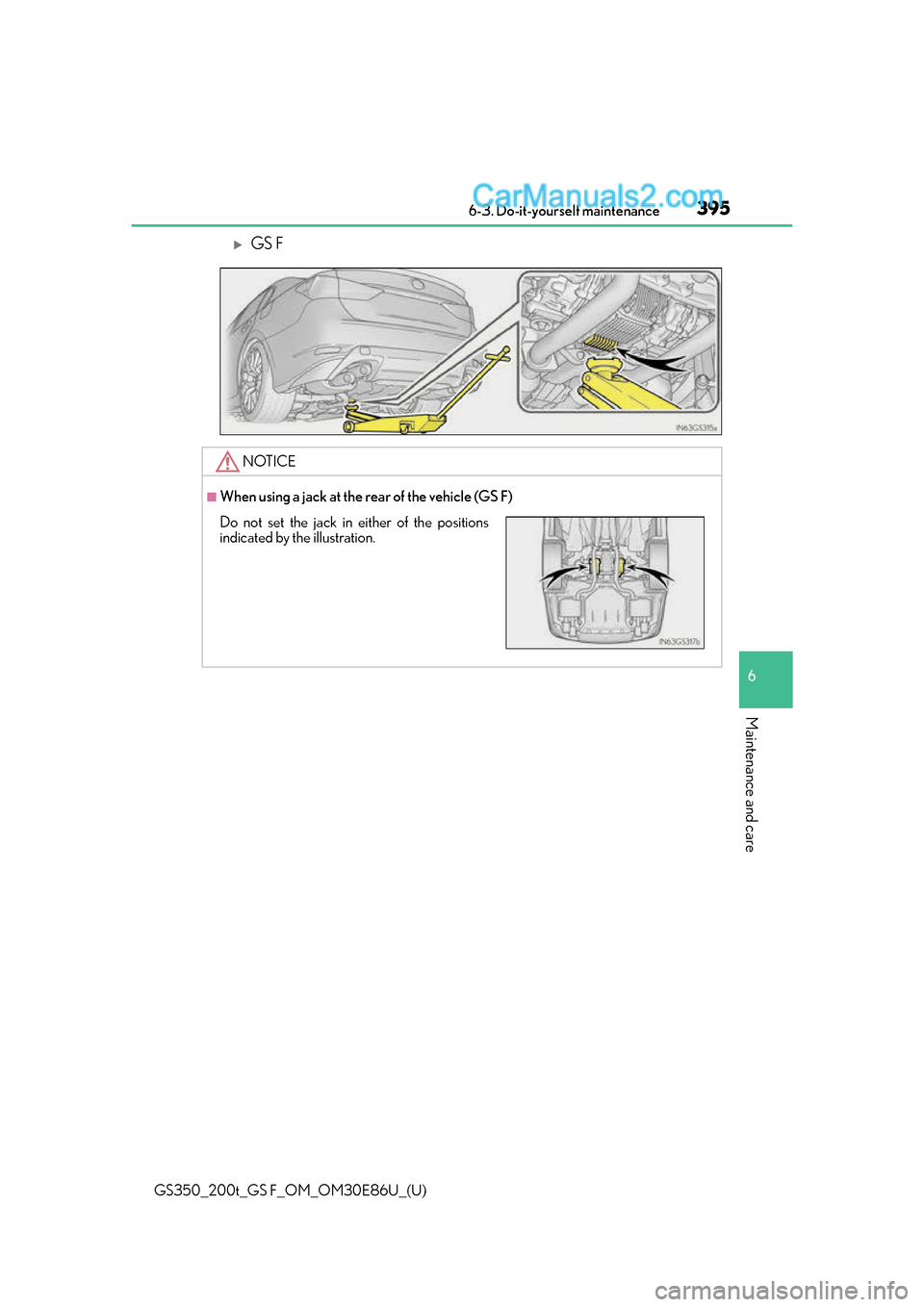 Lexus GS350 2016  Owners Manual GS350_200t_GS F_OM_OM30E86U_(U)
3956-3. Do-it-yourself maintenance
6
Maintenance and care
GS F
NOTICE
■When using a jack at the rear of the vehicle (GS F)
Do not set the jack in either of the pos