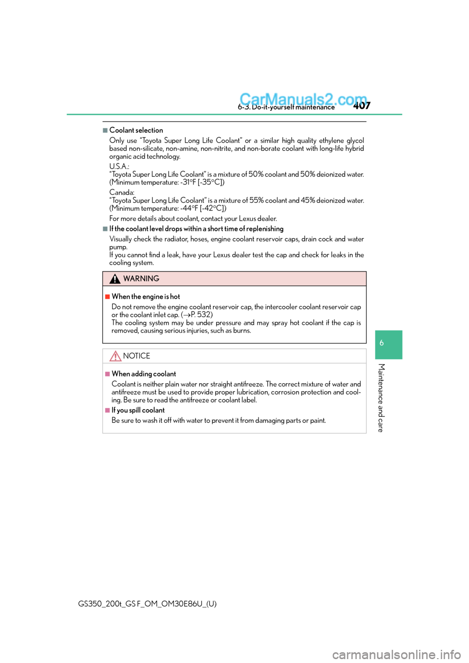 Lexus GS350 2016  Owners Manual GS350_200t_GS F_OM_OM30E86U_(U)
4076-3. Do-it-yourself maintenance
6
Maintenance and care
■Coolant selection
Only use “Toyota Super Long Life Coolant” or a similar high quality ethylene glycol
b