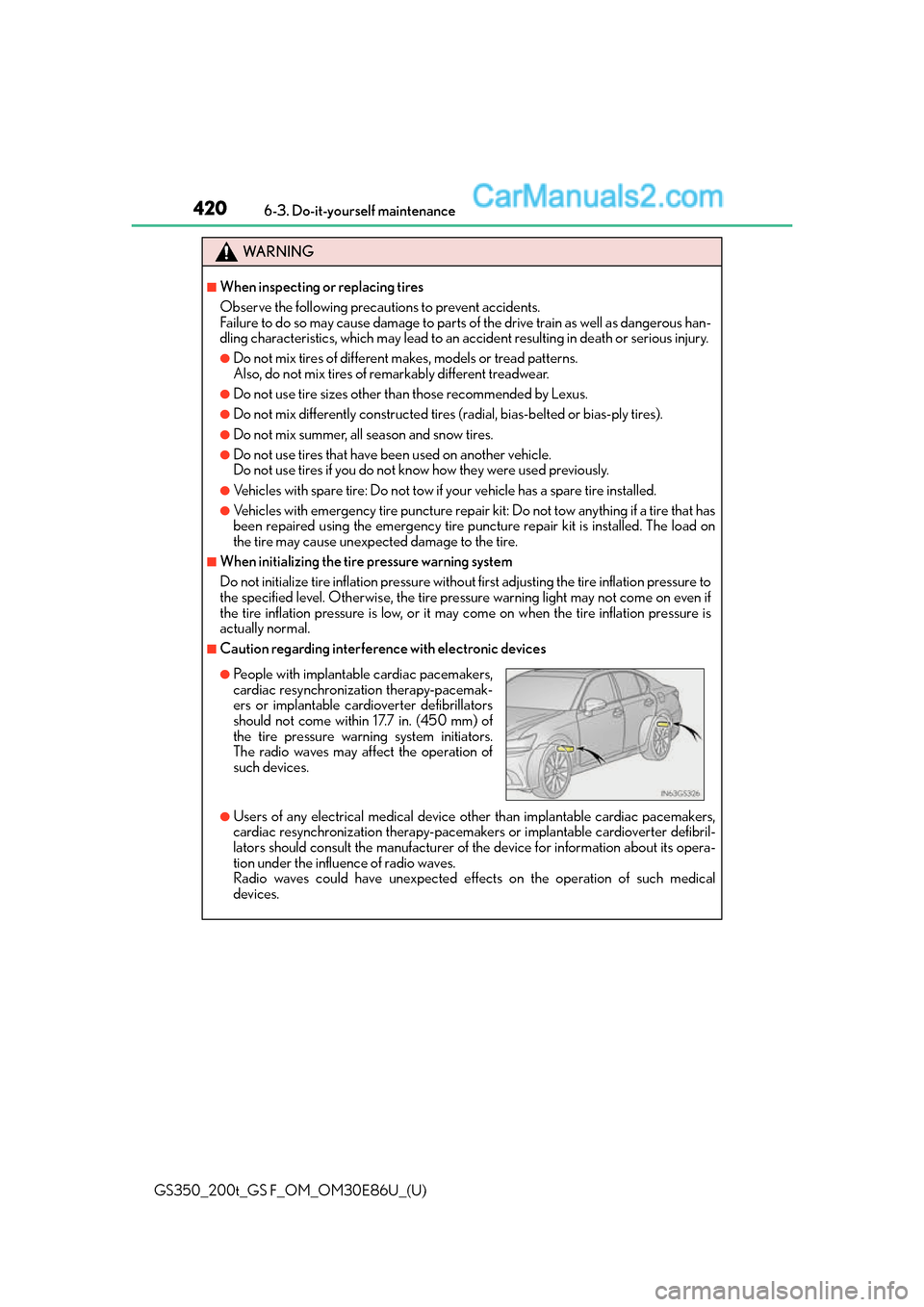 Lexus GS350 2016 Owners Manual 420
GS350_200t_GS F_OM_OM30E86U_(U)6-3. Do-it-yourself maintenance
WA R N I N G
■When inspecting or replacing tires
Observe the following precautions to prevent accidents.
Failure to do so may cause Lexus GS350 2016 Owners Manual 420
GS350_200t_GS F_OM_OM30E86U_(U)6-3. Do-it-yourself maintenance
WA R N I N G
■When inspecting or replacing tires
Observe the following precautions to prevent accidents.
Failure to do so may cause