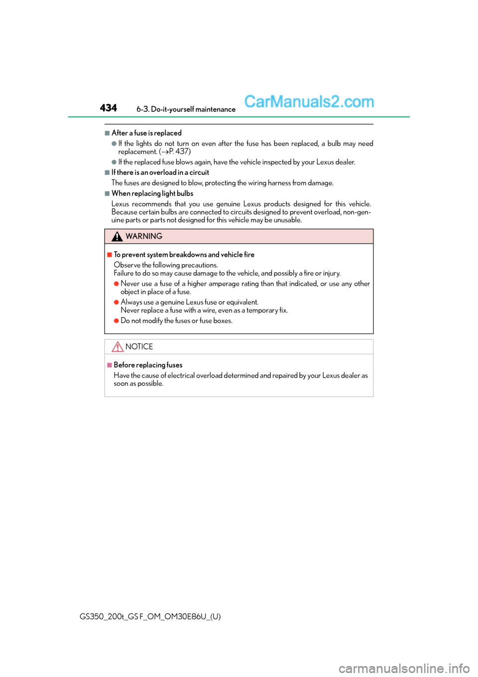 Lexus GS350 2016  Owners Manual 434
GS350_200t_GS F_OM_OM30E86U_(U)6-3. Do-it-yourself maintenance
■After a fuse is replaced
●If the lights do not turn on even after the fuse has been replaced, a bulb may need
replacement. (
