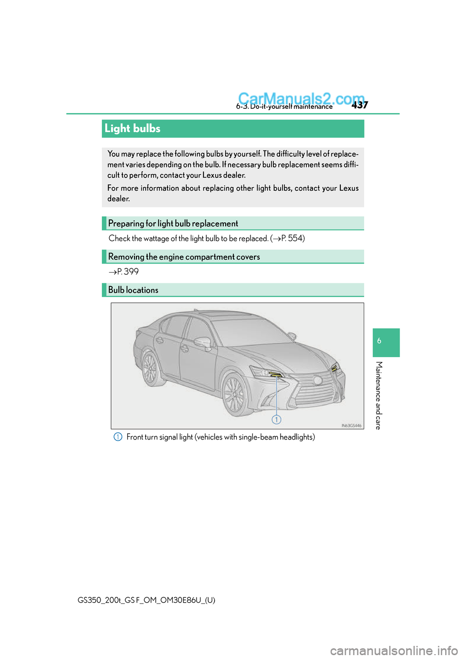 Lexus GS350 2016  Owners Manual 437
GS350_200t_GS F_OM_OM30E86U_(U)6-3. Do-it-yourself maintenance
6
Maintenance and care
Light bulbs
Check the wattage of the light bulb to be replaced. (
P.  5 5 4 )
 P.  3 9 9
Front turn sign