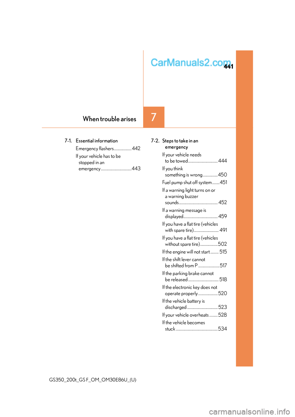 Lexus GS350 2016 Owners Manual 441
GS350_200t_GS F_OM_OM30E86U_(U)
7When trouble arises
7-1. Essential informationEmergency flashers................... 442
If your vehicle has to be stopped in an
emergency ........................ Lexus GS350 2016 Owners Manual 441
GS350_200t_GS F_OM_OM30E86U_(U)
7When trouble arises
7-1. Essential informationEmergency flashers................... 442
If your vehicle has to be stopped in an
emergency ........................