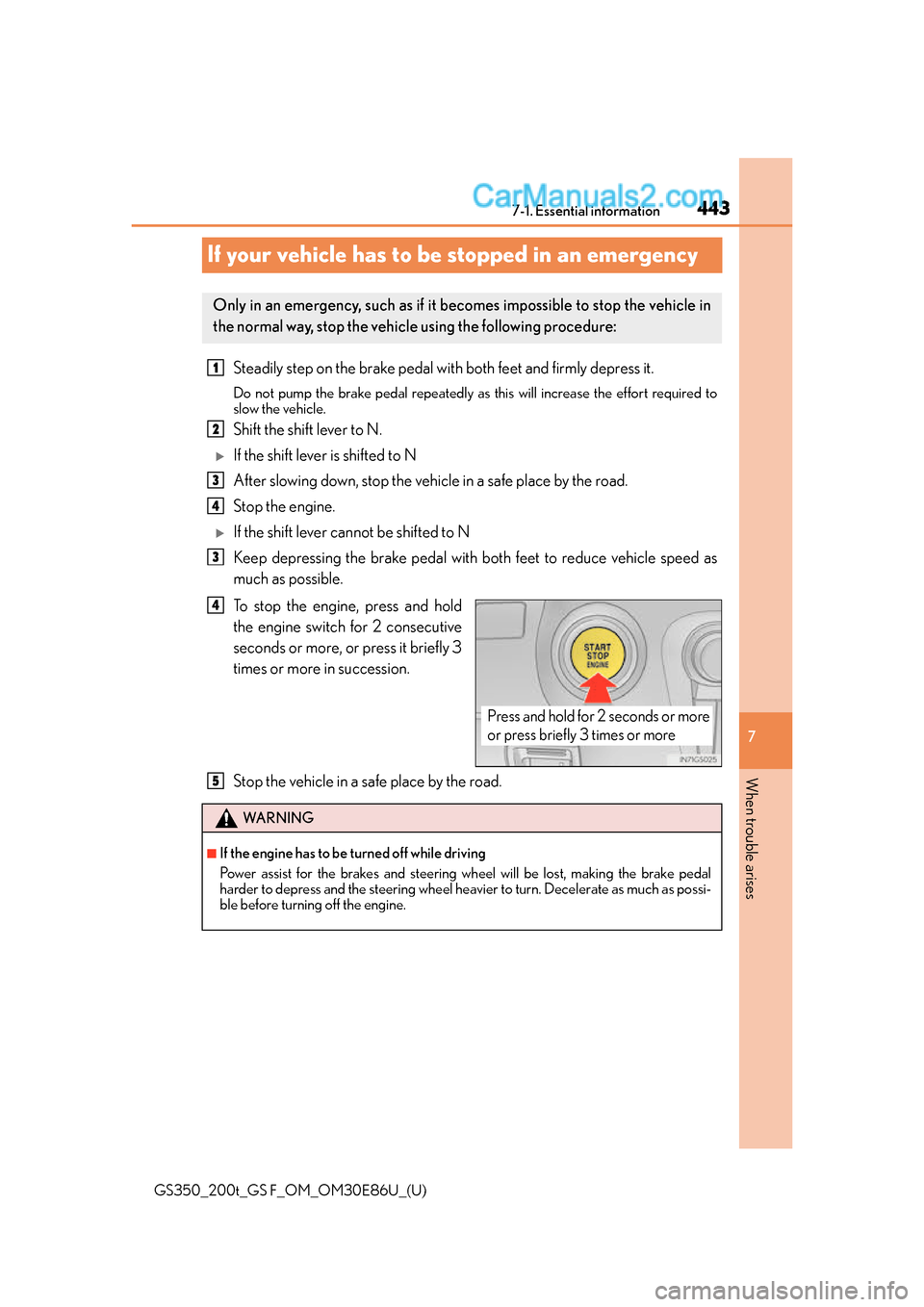Lexus GS350 2016 Owners Manual 443
GS350_200t_GS F_OM_OM30E86U_(U)
7
When trouble arises
7-1. Essential information
If your vehicle has to be stopped in an emergency
Steadily step on the brake pedal with both feet and firmly depres Lexus GS350 2016 Owners Manual 443
GS350_200t_GS F_OM_OM30E86U_(U)
7
When trouble arises
7-1. Essential information
If your vehicle has to be stopped in an emergency
Steadily step on the brake pedal with both feet and firmly depres