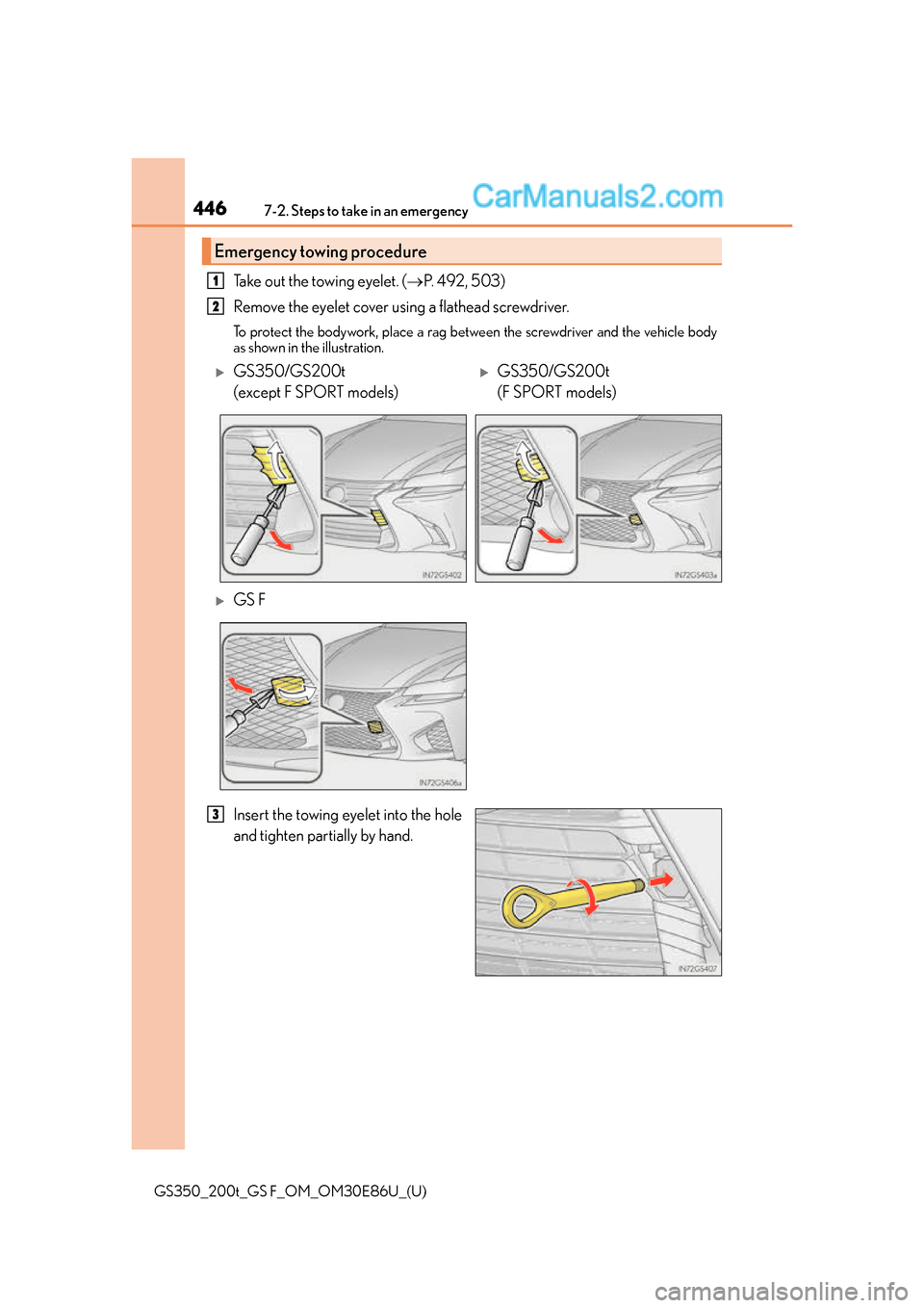 Lexus GS350 2016  Owners Manual 4467-2. Steps to take in an emergency
GS350_200t_GS F_OM_OM30E86U_(U)
Take out the towing eyelet. (P.  4 9 2 ,  5 0 3 )
Remove the eyelet cover using a flathead screwdriver. 
To protect the bodywor