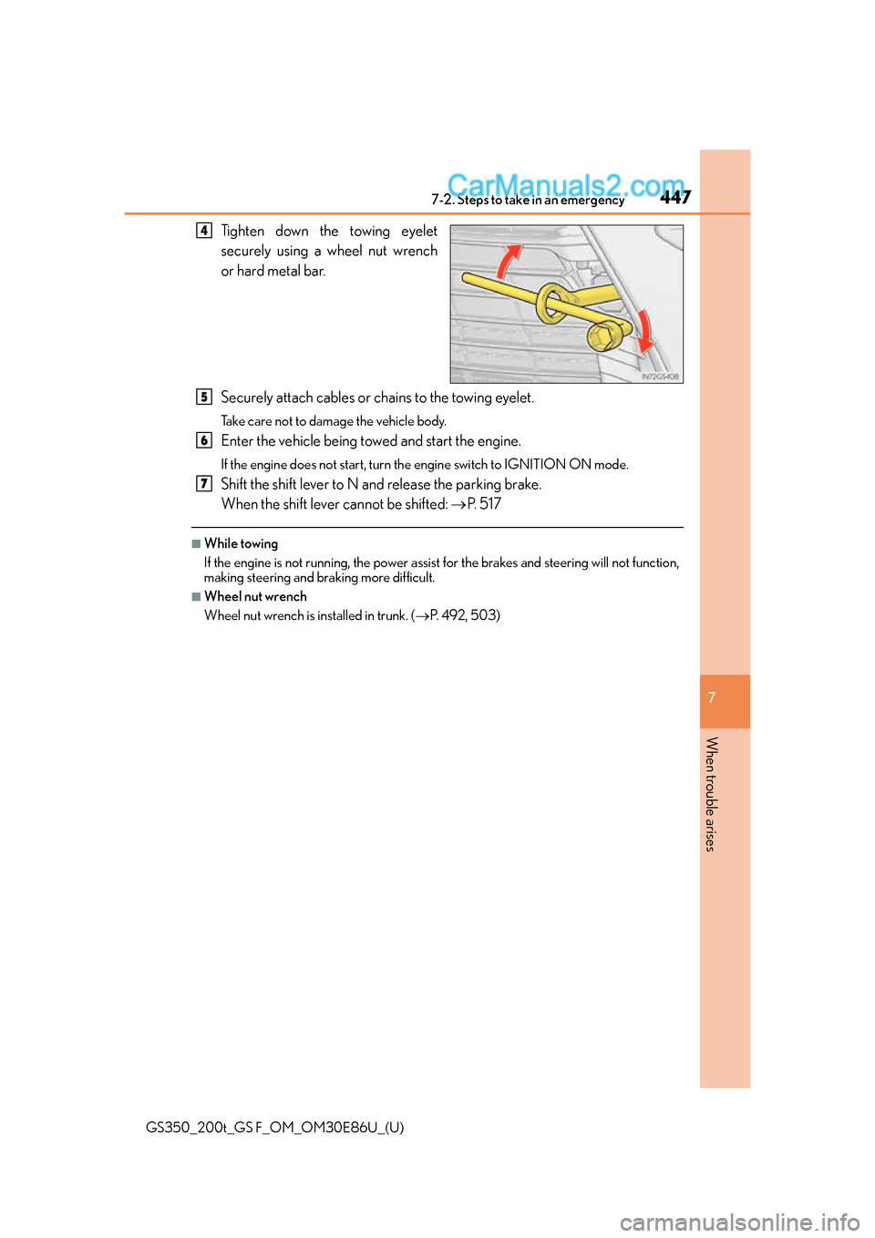 Lexus GS350 2016  Owners Manual 4477-2. Steps to take in an emergency
GS350_200t_GS F_OM_OM30E86U_(U)
7
When trouble arises
Tighten down the towing eyelet
securely using a wheel nut wrench
or hard metal bar.
Securely attach cables o