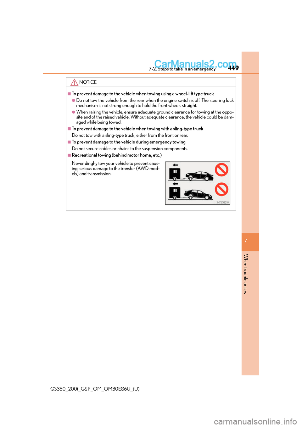 Lexus GS350 2016 Owners Manual 4497-2. Steps to take in an emergency
GS350_200t_GS F_OM_OM30E86U_(U)
7
When trouble arises
NOTICE
■To prevent damage to the vehicle when towing using a wheel-lift type truck
●Do not tow the vehi Lexus GS350 2016 Owners Manual 4497-2. Steps to take in an emergency
GS350_200t_GS F_OM_OM30E86U_(U)
7
When trouble arises
NOTICE
■To prevent damage to the vehicle when towing using a wheel-lift type truck
●Do not tow the vehi