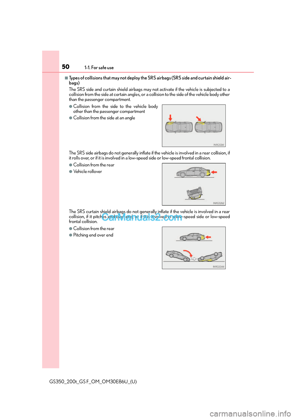 Lexus GS350 2016 Service Manual 501-1. For safe use
GS350_200t_GS F_OM_OM30E86U_(U)
■Types of collisions that may not deploy the SRS airbags (SRS side and curtain shield air-
bags)
The SRS side and curtain shield airbags may no t Lexus GS350 2016 Service Manual 501-1. For safe use
GS350_200t_GS F_OM_OM30E86U_(U)
■Types of collisions that may not deploy the SRS airbags (SRS side and curtain shield air-
bags)
The SRS side and curtain shield airbags may no t