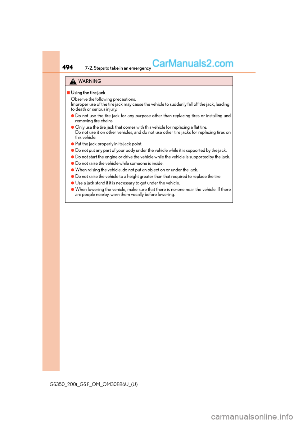 Lexus GS350 2016 Owners Manual 4947-2. Steps to take in an emergency
GS350_200t_GS F_OM_OM30E86U_(U)
WA R N I N G
■Using the tire jack
Observe the following precautions.
Improper use of the tire jack may cause the vehicle to sud Lexus GS350 2016 Owners Manual 4947-2. Steps to take in an emergency
GS350_200t_GS F_OM_OM30E86U_(U)
WA R N I N G
■Using the tire jack
Observe the following precautions.
Improper use of the tire jack may cause the vehicle to sud