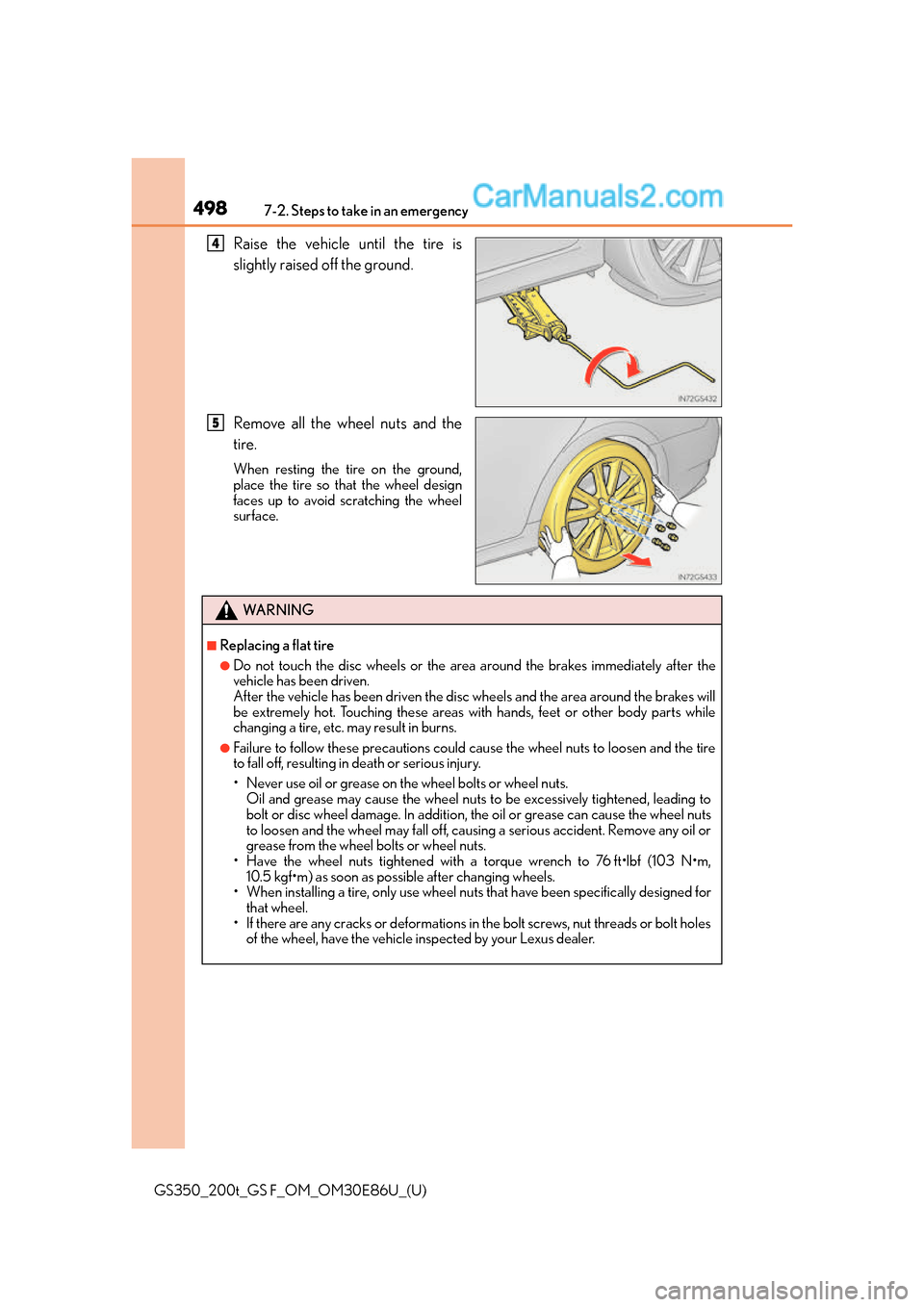Lexus GS350 2016 Owners Manual 4987-2. Steps to take in an emergency
GS350_200t_GS F_OM_OM30E86U_(U)
Raise the vehicle until the tire is
slightly raised off the ground.
Remove all the wheel nuts and the
tire.
When resting the tire Lexus GS350 2016 Owners Manual 4987-2. Steps to take in an emergency
GS350_200t_GS F_OM_OM30E86U_(U)
Raise the vehicle until the tire is
slightly raised off the ground.
Remove all the wheel nuts and the
tire.
When resting the tire