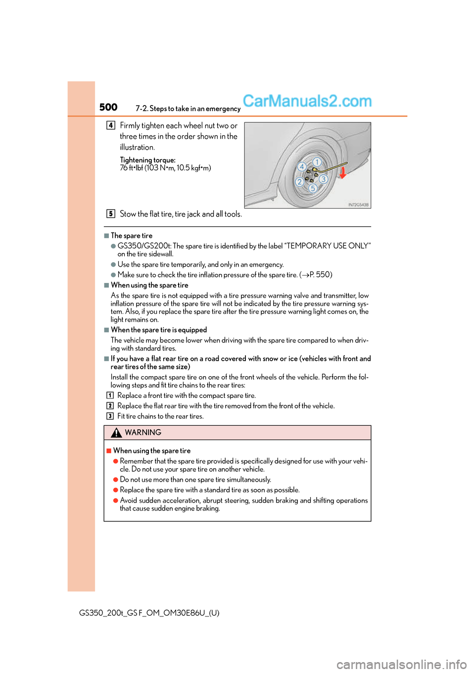 Lexus GS350 2016 User Guide 5007-2. Steps to take in an emergency
GS350_200t_GS F_OM_OM30E86U_(U)
Firmly tighten each wheel nut two or
three times in the order shown in the
illustration.
Tightening torque:
76 ft•lbf (103 N•m Lexus GS350 2016 User Guide 5007-2. Steps to take in an emergency
GS350_200t_GS F_OM_OM30E86U_(U)
Firmly tighten each wheel nut two or
three times in the order shown in the
illustration.
Tightening torque:
76 ft•lbf (103 N•m