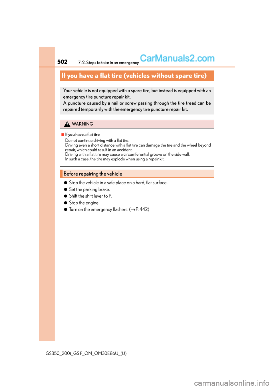 Lexus GS350 2016 Owners Manual 502
GS350_200t_GS F_OM_OM30E86U_(U)7-2. Steps to take in an emergency
If you have a flat tire (vehicles without spare tire)
●Stop the vehicle in a safe place on a hard, flat surface.
●Set the park Lexus GS350 2016 Owners Manual 502
GS350_200t_GS F_OM_OM30E86U_(U)7-2. Steps to take in an emergency
If you have a flat tire (vehicles without spare tire)
●Stop the vehicle in a safe place on a hard, flat surface.
●Set the park
