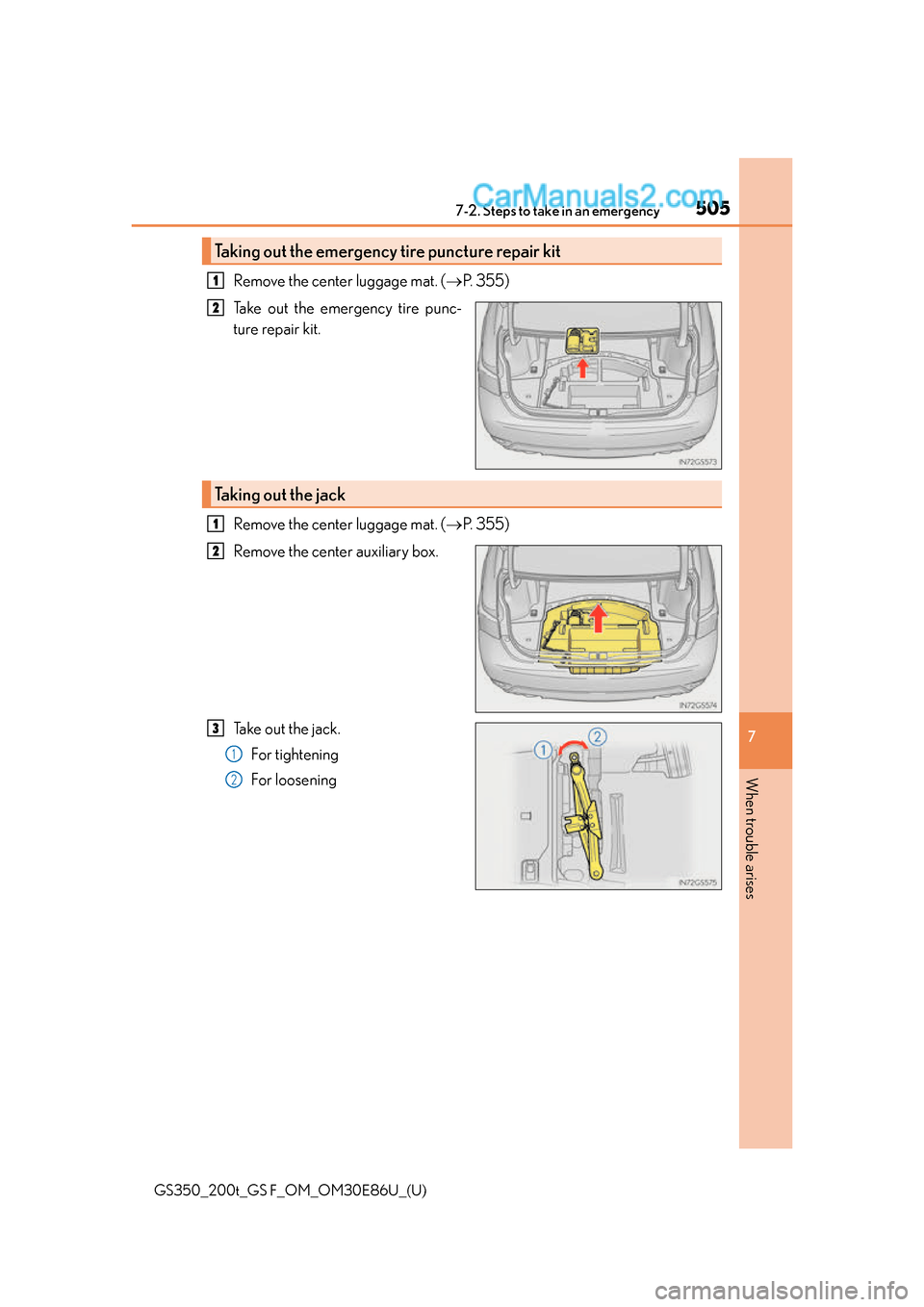 Lexus GS350 2016 Owners Manual 5057-2. Steps to take in an emergency
GS350_200t_GS F_OM_OM30E86U_(U)
7
When trouble arises
Remove the center luggage mat. ( P. 3 5 5 )
Take out the emergency tire punc-
ture repair kit.
Remove th Lexus GS350 2016 Owners Manual 5057-2. Steps to take in an emergency
GS350_200t_GS F_OM_OM30E86U_(U)
7
When trouble arises
Remove the center luggage mat. ( P. 3 5 5 )
Take out the emergency tire punc-
ture repair kit.
Remove th