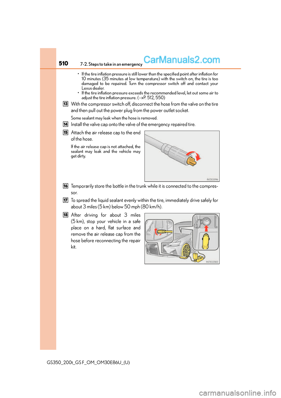 Lexus GS350 2016 Owners Manual 5107-2. Steps to take in an emergency
GS350_200t_GS F_OM_OM30E86U_(U)• If the tire inflation pressure is still lower
than the specified point after inflation for
10 minutes (35 minutes at low tempe Lexus GS350 2016 Owners Manual 5107-2. Steps to take in an emergency
GS350_200t_GS F_OM_OM30E86U_(U)• If the tire inflation pressure is still lower
than the specified point after inflation for
10 minutes (35 minutes at low tempe
