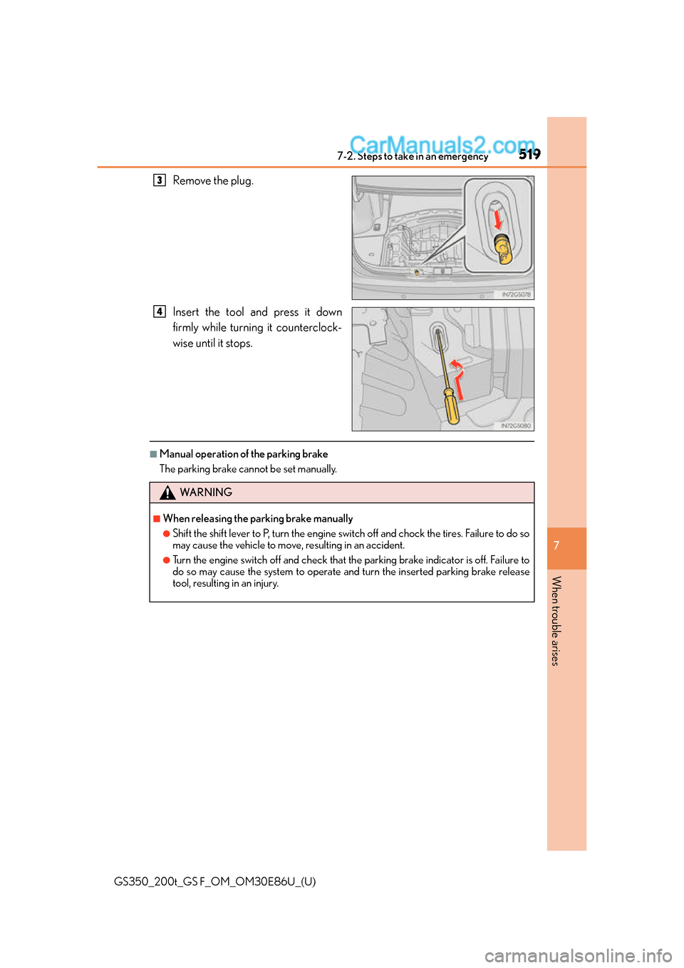 Lexus GS350 2016 Workshop Manual 5197-2. Steps to take in an emergency
GS350_200t_GS F_OM_OM30E86U_(U)
7
When trouble arises
Remove the plug.
Insert the tool and press it down
firmly while turning it counterclock-
wise until it stops Lexus GS350 2016 Workshop Manual 5197-2. Steps to take in an emergency
GS350_200t_GS F_OM_OM30E86U_(U)
7
When trouble arises
Remove the plug.
Insert the tool and press it down
firmly while turning it counterclock-
wise until it stops