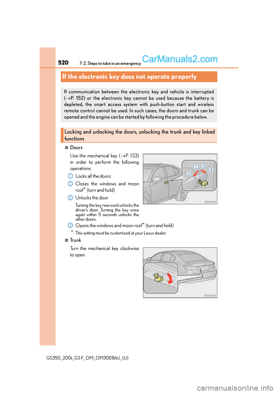 Lexus GS350 2016 User Guide 520
GS350_200t_GS F_OM_OM30E86U_(U)7-2. Steps to take in an emergency
If the electronic key does not operate properly
■Doors
Use the mechanical key (
P.  1 3 3 )
in order to perform the following