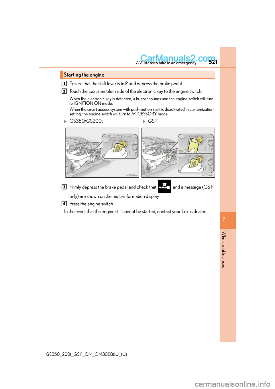 Lexus GS350 2016 Workshop Manual 5217-2. Steps to take in an emergency
GS350_200t_GS F_OM_OM30E86U_(U)
7
When trouble arises
Ensure that the shift lever is in P and depress the brake pedal.
Touch the Lexus emblem side of the electron Lexus GS350 2016 Workshop Manual 5217-2. Steps to take in an emergency
GS350_200t_GS F_OM_OM30E86U_(U)
7
When trouble arises
Ensure that the shift lever is in P and depress the brake pedal.
Touch the Lexus emblem side of the electron