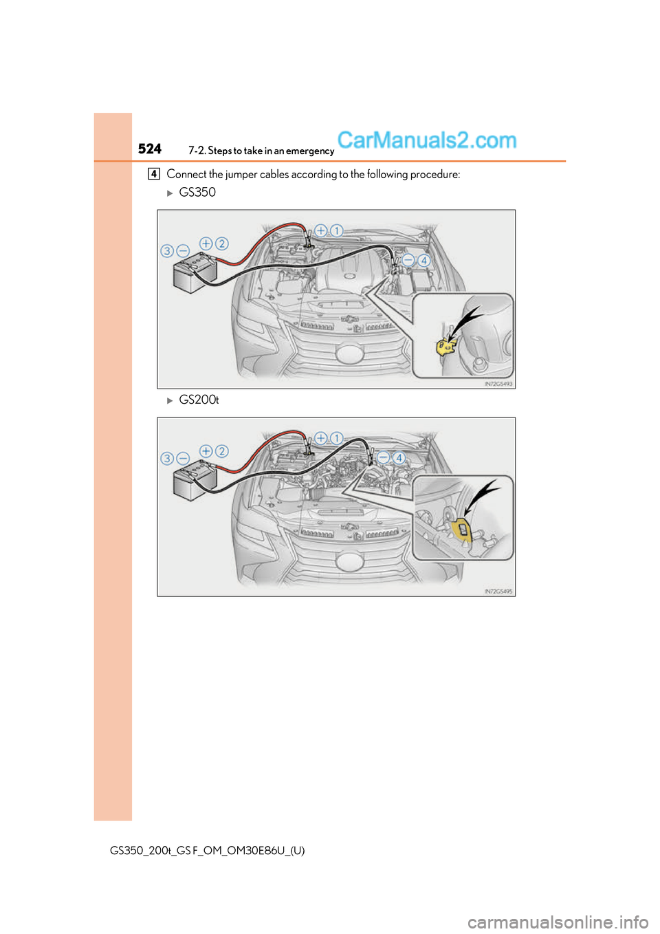 Lexus GS350 2016 Owners Manual 5247-2. Steps to take in an emergency
GS350_200t_GS F_OM_OM30E86U_(U)
Connect the jumper cables according to the following procedure:
GS350
GS200t
4 Lexus GS350 2016 Owners Manual 5247-2. Steps to take in an emergency
GS350_200t_GS F_OM_OM30E86U_(U)
Connect the jumper cables according to the following procedure:
GS350
GS200t
4