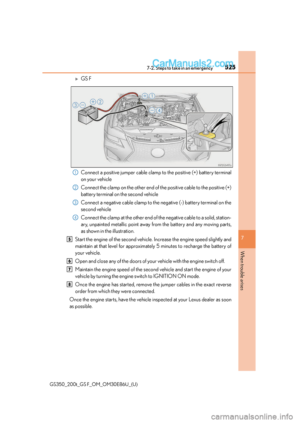 Lexus GS350 2016 Owners Manual 5257-2. Steps to take in an emergency
GS350_200t_GS F_OM_OM30E86U_(U)
7
When trouble arises
GS F
Connect a positive jumper cable clamp to the positive (+) battery terminal
on your vehicle
Connect Lexus GS350 2016 Owners Manual 5257-2. Steps to take in an emergency
GS350_200t_GS F_OM_OM30E86U_(U)
7
When trouble arises
GS F
Connect a positive jumper cable clamp to the positive (+) battery terminal
on your vehicle
Connect