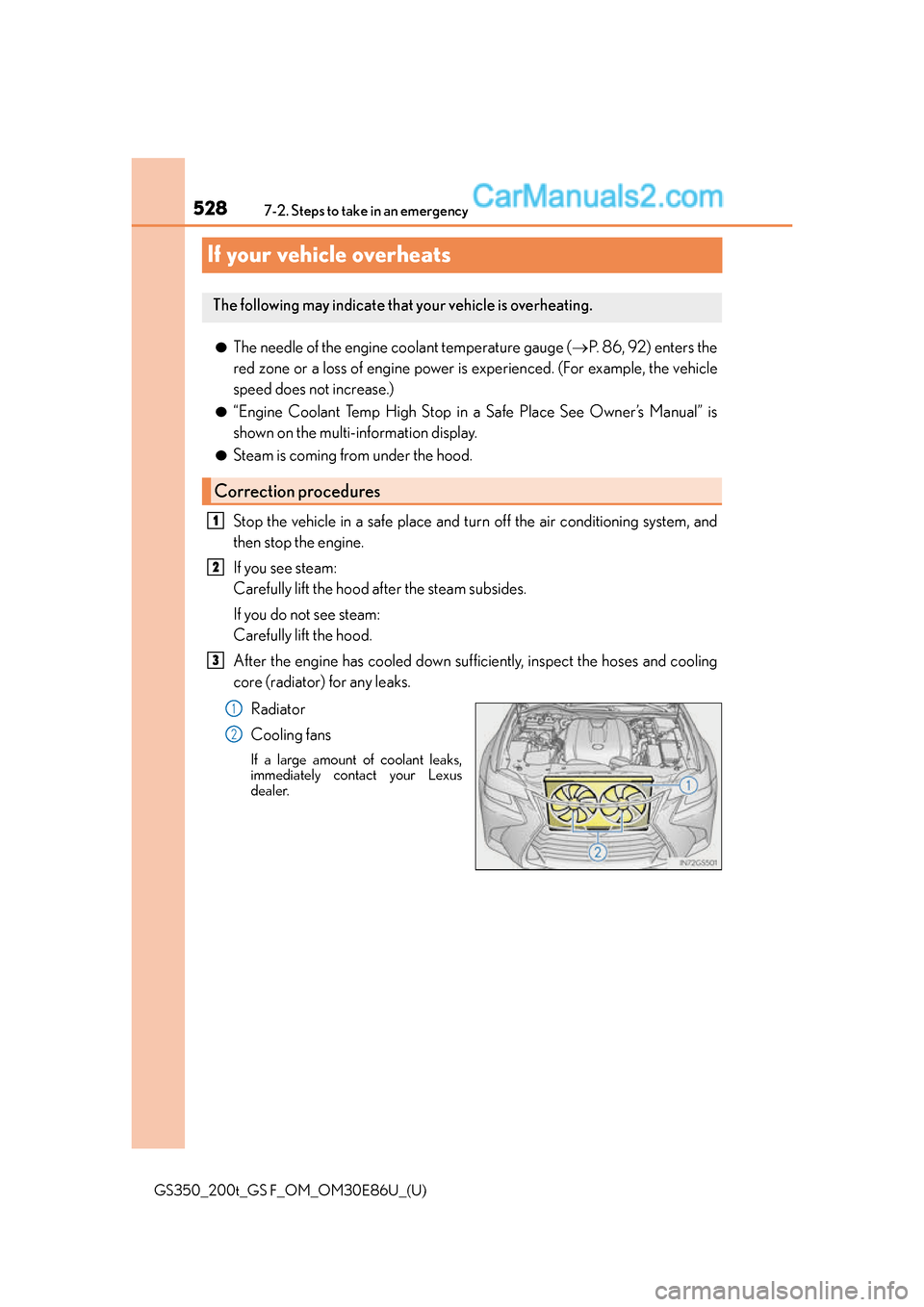 Lexus GS350 2016 Owners Manual 528
GS350_200t_GS F_OM_OM30E86U_(U)7-2. Steps to take in an emergency
If your vehicle overheats
●The needle of the engine
coolant temperature gauge ( P. 86, 92) enters the
red zone or a loss of Lexus GS350 2016 Owners Manual 528
GS350_200t_GS F_OM_OM30E86U_(U)7-2. Steps to take in an emergency
If your vehicle overheats
●The needle of the engine
coolant temperature gauge ( P. 86, 92) enters the
red zone or a loss of