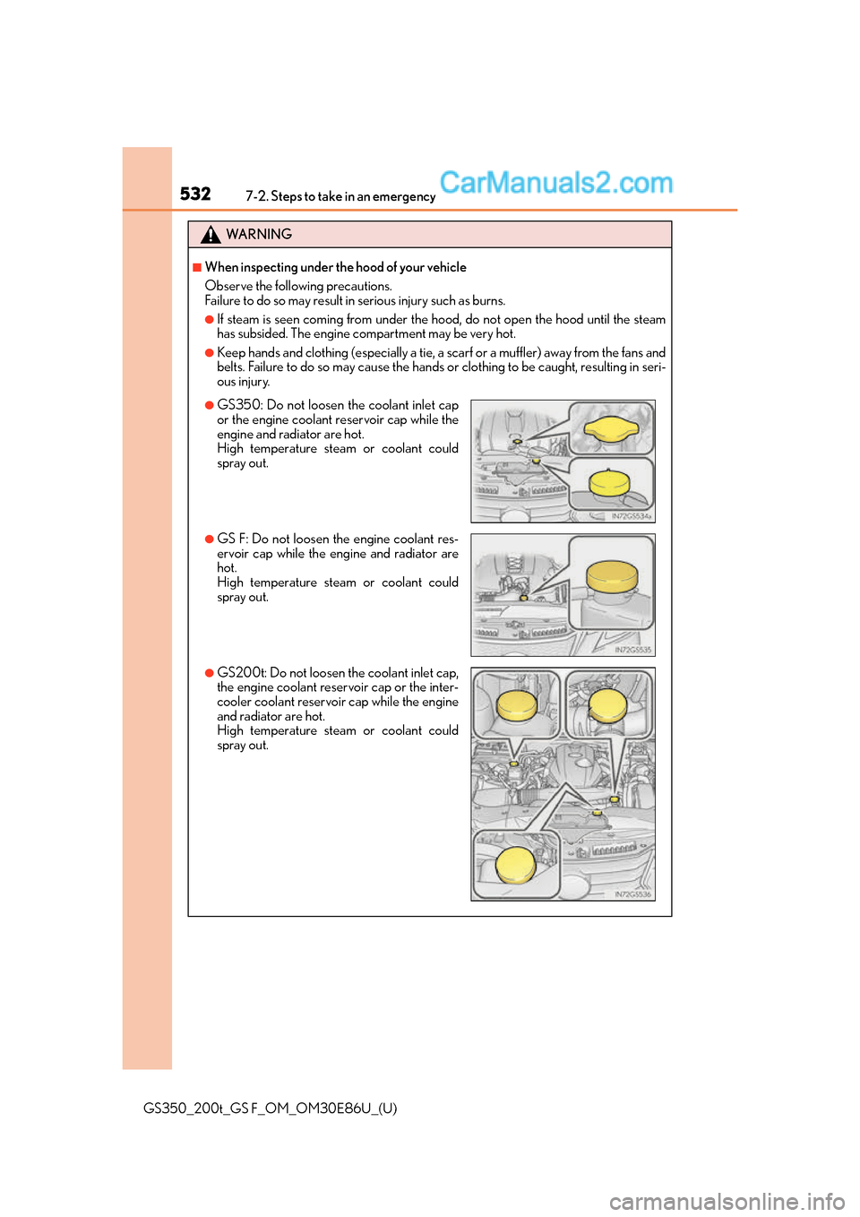 Lexus GS350 2016 Owners Manual 5327-2. Steps to take in an emergency
GS350_200t_GS F_OM_OM30E86U_(U)
WA R N I N G
■When inspecting under the hood of your vehicle
Observe the following precautions.
Failure to do so may result in Lexus GS350 2016 Owners Manual 5327-2. Steps to take in an emergency
GS350_200t_GS F_OM_OM30E86U_(U)
WA R N I N G
■When inspecting under the hood of your vehicle
Observe the following precautions.
Failure to do so may result in