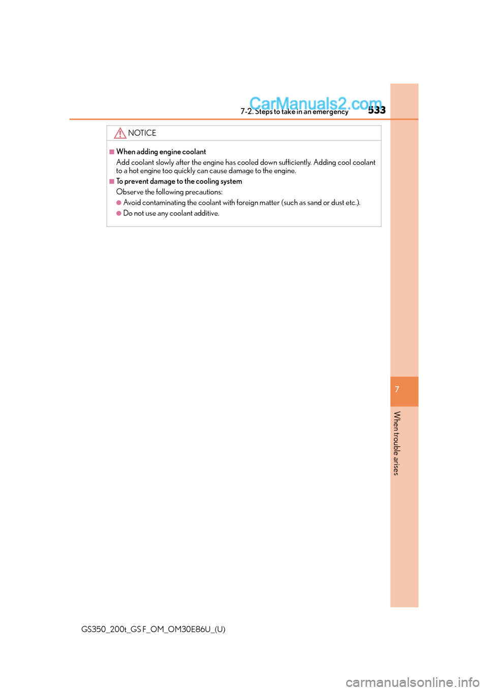 Lexus GS350 2016  Owners Manual 5337-2. Steps to take in an emergency
GS350_200t_GS F_OM_OM30E86U_(U)
7
When trouble arises
NOTICE
■When adding engine coolant
Add coolant slowly after the engine has cooled down sufficiently. Addin