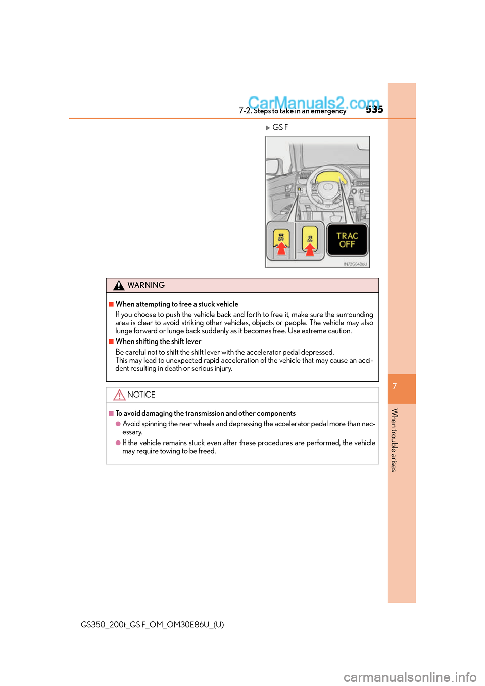 Lexus GS350 2016  Owners Manual 5357-2. Steps to take in an emergency
GS350_200t_GS F_OM_OM30E86U_(U)
7
When trouble arises
GS F
WA R N I N G
■When attempting to free a stuck vehicle
If you choose to push the vehicle back and f