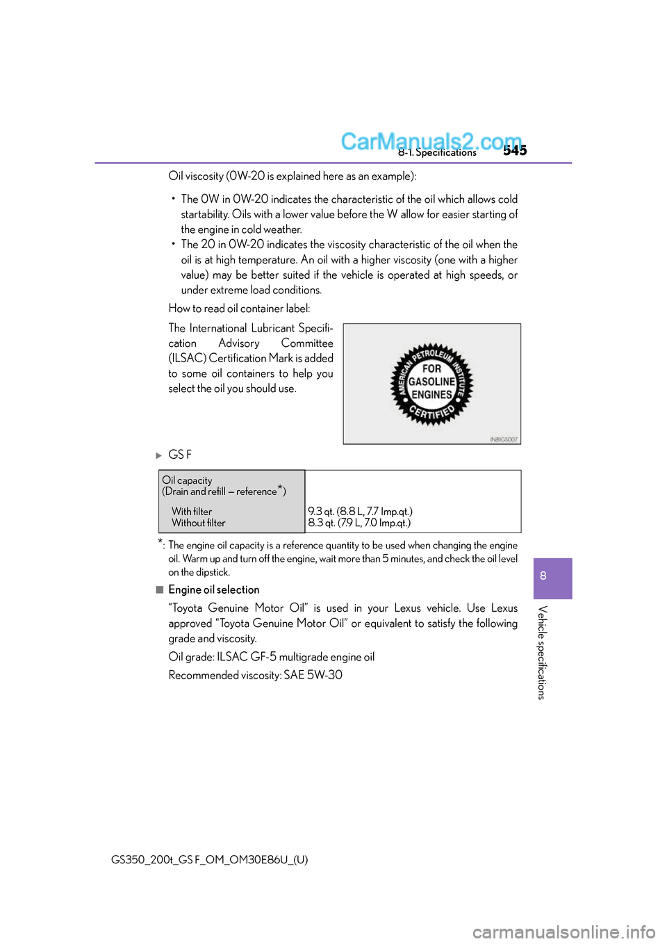 Lexus GS350 2016 Workshop Manual GS350_200t_GS F_OM_OM30E86U_(U)
5458-1. Specifications
8
Vehicle specifications
Oil viscosity (0W-20 is explained here as an example):• The 0W in 0W-20 indicates the characteristic of the oil which Lexus GS350 2016 Workshop Manual GS350_200t_GS F_OM_OM30E86U_(U)
5458-1. Specifications
8
Vehicle specifications
Oil viscosity (0W-20 is explained here as an example):• The 0W in 0W-20 indicates the characteristic of the oil which