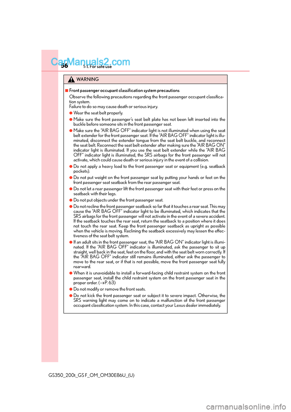Lexus GS350 2016  Owners Manual 561-1. For safe use
GS350_200t_GS F_OM_OM30E86U_(U)
WA R N I N G
■Front passenger occupant classification system precautions
Observe the following precautions regarding the front passenger occupant 