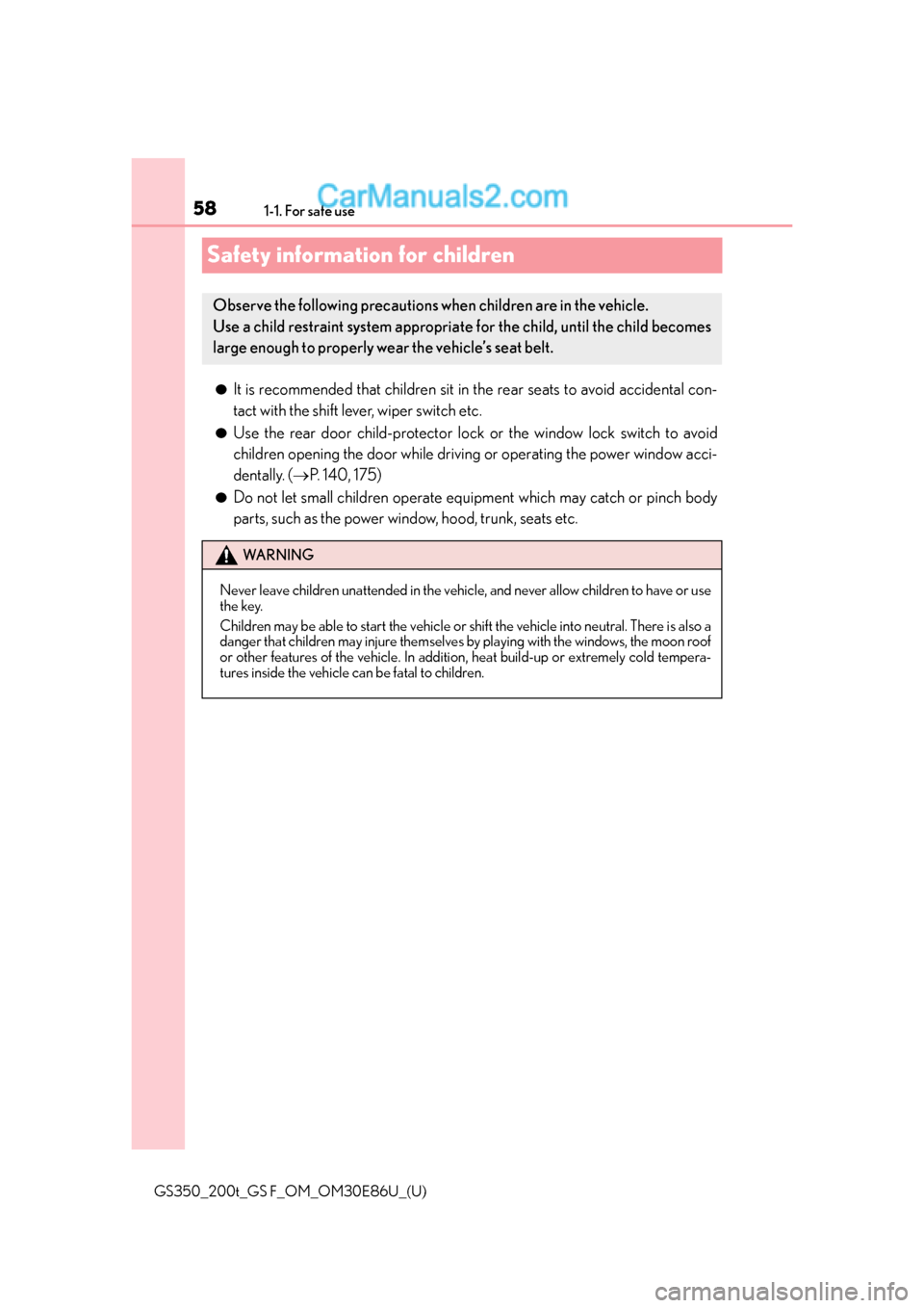 Lexus GS350 2016 Owners Manual 581-1. For safe use
GS350_200t_GS F_OM_OM30E86U_(U)
Safety information for children
●It is recommended that children sit in the rear seats to avoid accidental con-
tact with the shift lever, wiper s Lexus GS350 2016 Owners Manual 581-1. For safe use
GS350_200t_GS F_OM_OM30E86U_(U)
Safety information for children
●It is recommended that children sit in the rear seats to avoid accidental con-
tact with the shift lever, wiper s