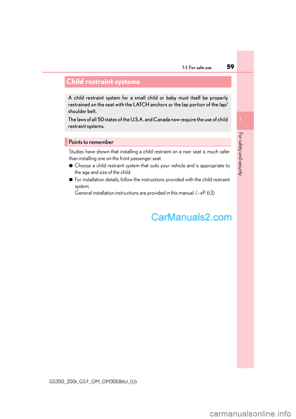 Lexus GS350 2016 Workshop Manual 591-1. For safe use
GS350_200t_GS F_OM_OM30E86U_(U)
1
For safety and security
Child restraint systems
Studies have shown that installing a child  restraint on a rear seat is much safer
than installing