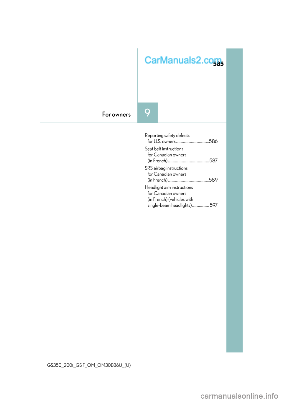 Lexus GS350 2016 Owners Manual 585
GS350_200t_GS F_OM_OM30E86U_(U)
9For owners
Reporting safety defects for U.S. owners .....................................586
Seat belt instructions for Canadian owners
(in French) ............. Lexus GS350 2016 Owners Manual 585
GS350_200t_GS F_OM_OM30E86U_(U)
9For owners
Reporting safety defects for U.S. owners .....................................586
Seat belt instructions for Canadian owners
(in French) .............