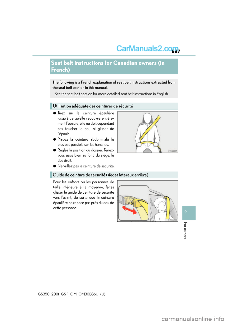 Lexus GS350 2016 Owners Manual 587
GS350_200t_GS F_OM_OM30E86U_(U)
9
For owners
Seat belt instructions for Canadian owners (in
French)
●Tirez sur la ceinture épaulière
jusqu’à ce qu’elle recouvre entière-
ment l’épaul Lexus GS350 2016 Owners Manual 587
GS350_200t_GS F_OM_OM30E86U_(U)
9
For owners
Seat belt instructions for Canadian owners (in
French)
●Tirez sur la ceinture épaulière
jusqu’à ce qu’elle recouvre entière-
ment l’épaul