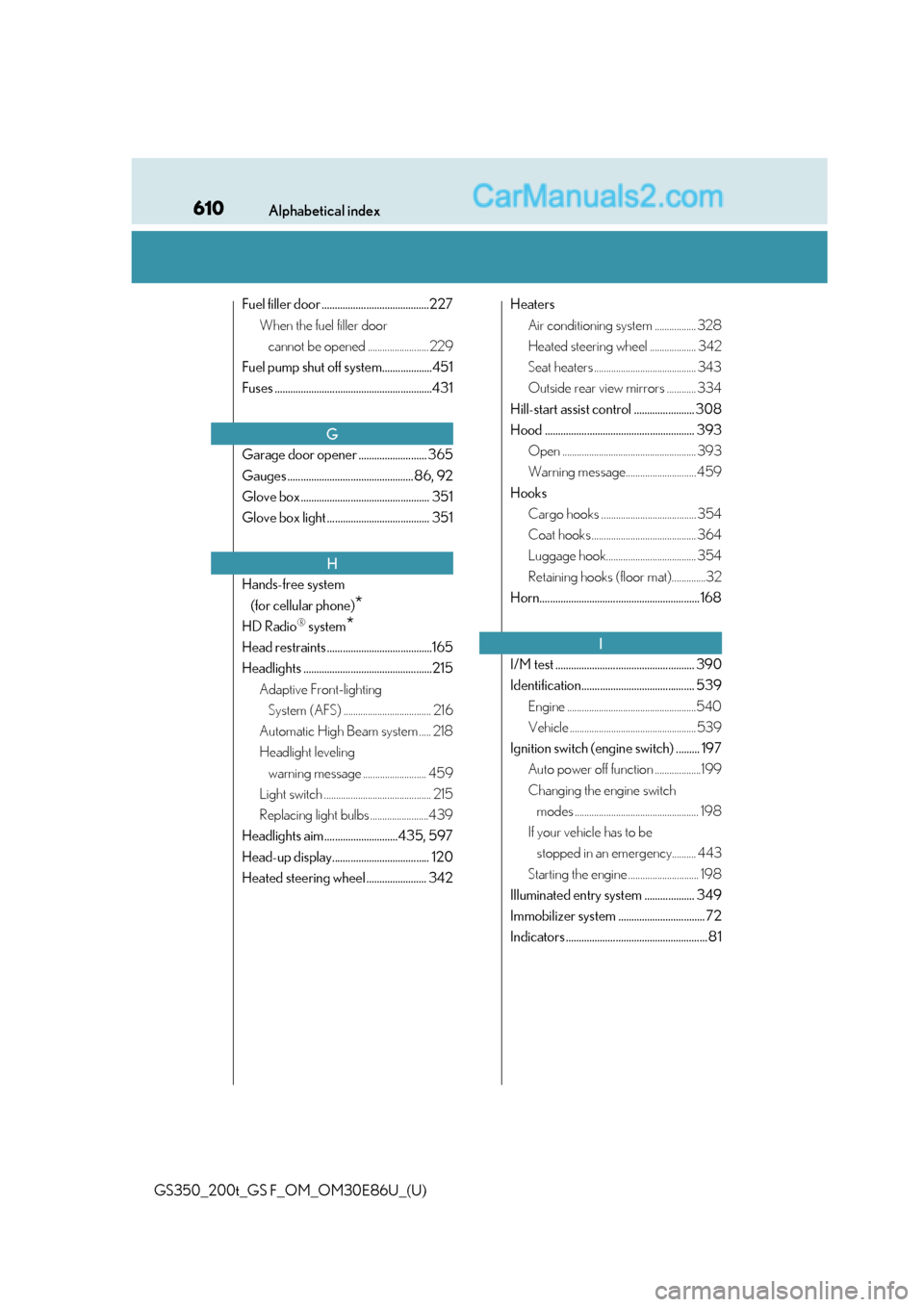 Lexus GS350 2016  Owners Manual 610Alphabetical index
GS350_200t_GS F_OM_OM30E86U_(U)
Fuel filler door .........................................227When the fuel filler door cannot be opened ......................... 229
Fuel pump sh