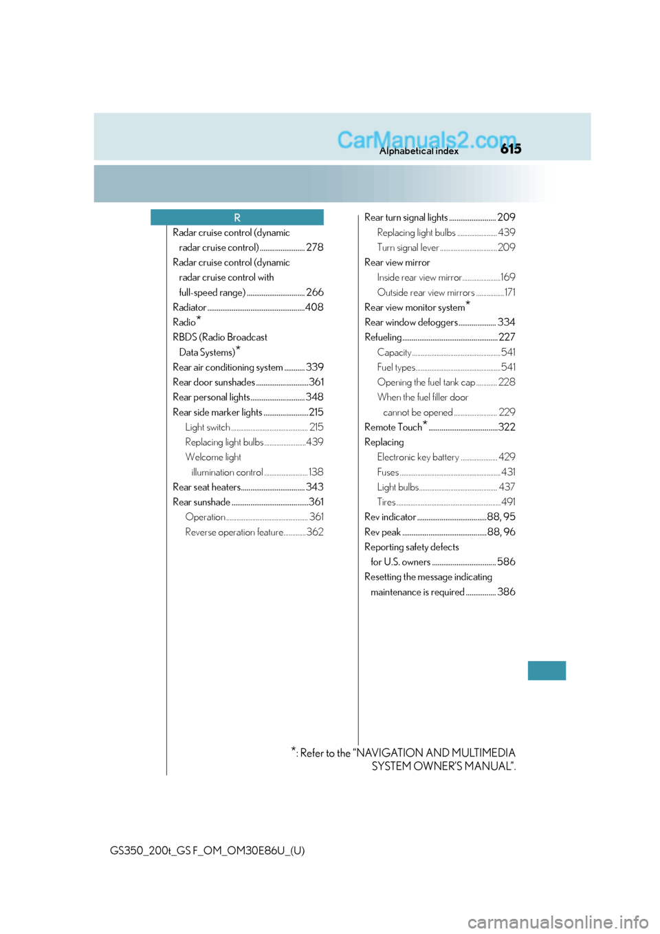 Lexus GS350 2016  Owners Manual 615Alphabetical index
GS350_200t_GS F_OM_OM30E86U_(U)
Radar cruise control (dynamic radar cruise control) ........................ 278
Radar cruise control (dynamic  radar cruise control with 
full-sp