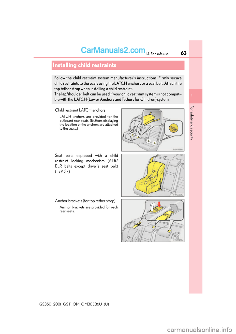 Lexus GS350 2016 Repair Manual 631-1. For safe use
GS350_200t_GS F_OM_OM30E86U_(U)
1
For safety and security
Installing child restraints
Child restraint LATCH anchors
LATCH anchors are provided for the
outboard rear seats. (Button Lexus GS350 2016 Repair Manual 631-1. For safe use
GS350_200t_GS F_OM_OM30E86U_(U)
1
For safety and security
Installing child restraints
Child restraint LATCH anchors
LATCH anchors are provided for the
outboard rear seats. (Button