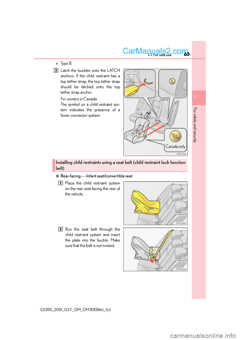 Lexus GS350 2016 Repair Manual 651-1. For safe use
GS350_200t_GS F_OM_OM30E86U_(U)
1
For safety and security
Ty p e B
Latch the buckles onto the LATCH
anchors. If the child restraint has a
top tether strap, the top tether strap Lexus GS350 2016 Repair Manual 651-1. For safe use
GS350_200t_GS F_OM_OM30E86U_(U)
1
For safety and security
Ty p e B
Latch the buckles onto the LATCH
anchors. If the child restraint has a
top tether strap, the top tether strap