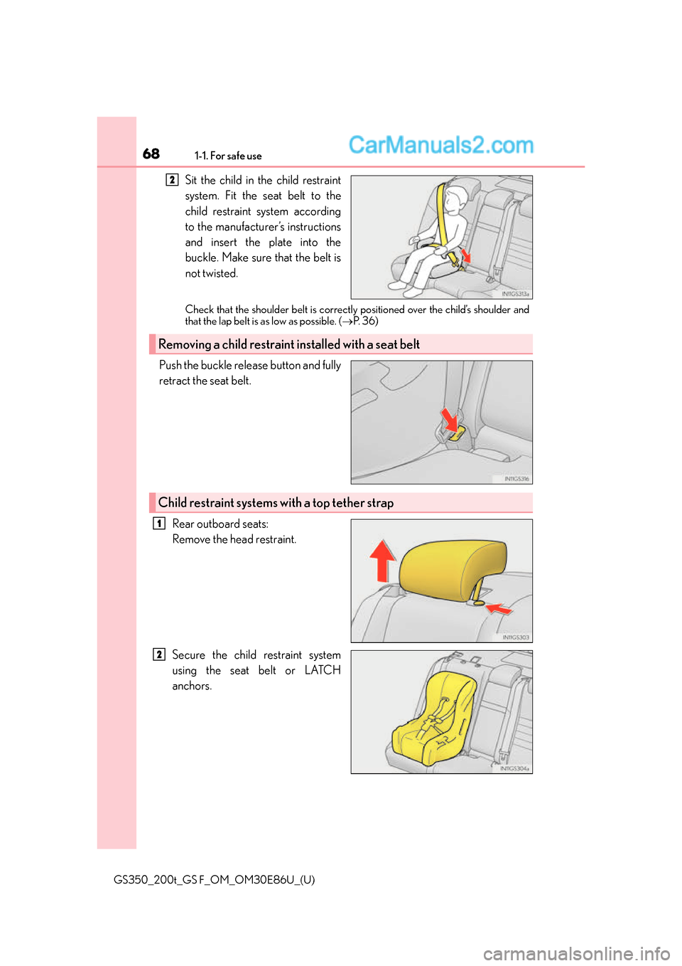 Lexus GS350 2016 Repair Manual 681-1. For safe use
GS350_200t_GS F_OM_OM30E86U_(U)
Sit the child in the child restraint
system. Fit the seat belt to the
child restraint system according
to the manufacturer’s instructions
and inse Lexus GS350 2016 Repair Manual 681-1. For safe use
GS350_200t_GS F_OM_OM30E86U_(U)
Sit the child in the child restraint
system. Fit the seat belt to the
child restraint system according
to the manufacturer’s instructions
and inse