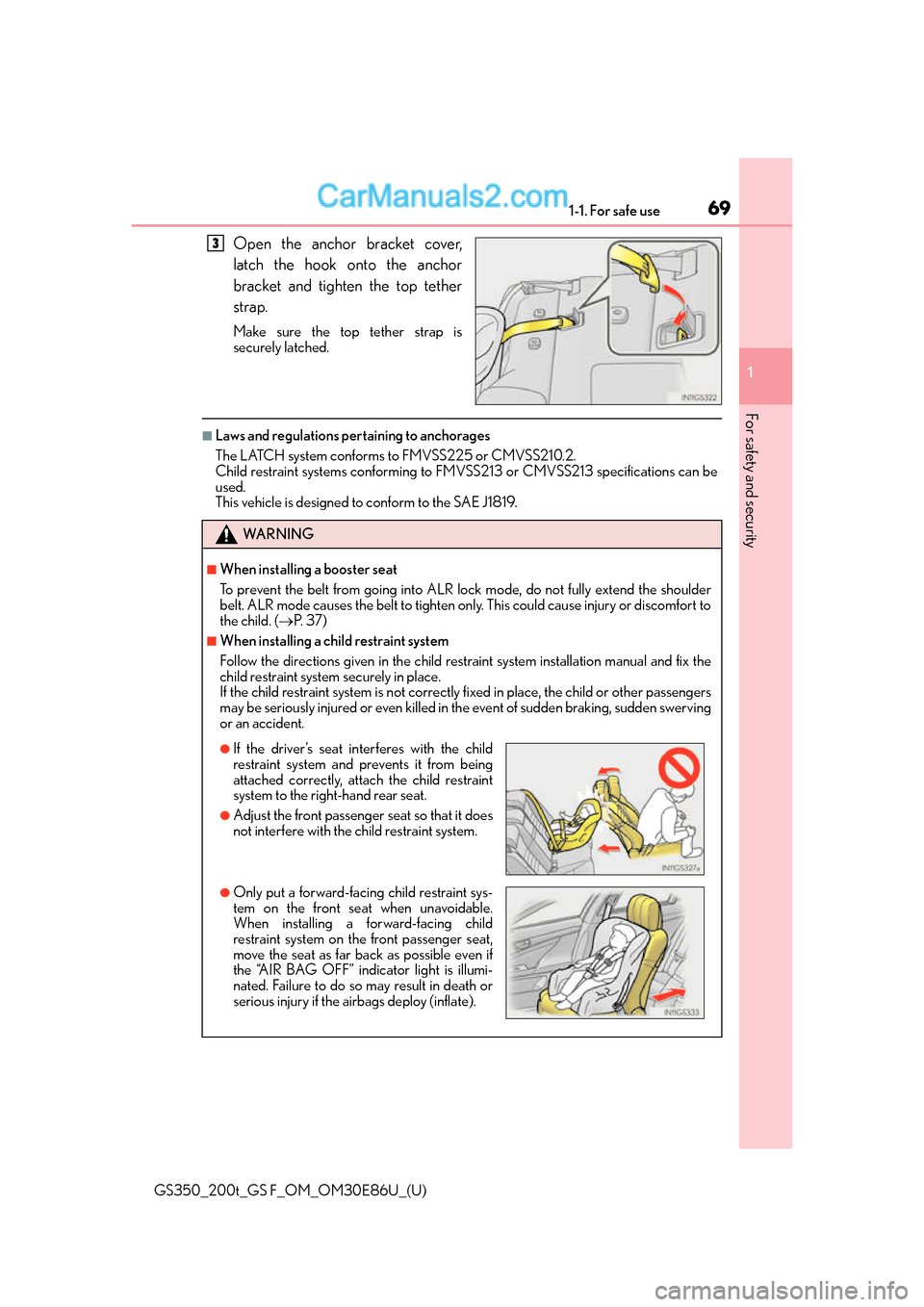 Lexus GS350 2016  Owners Manual 691-1. For safe use
GS350_200t_GS F_OM_OM30E86U_(U)
1
For safety and security
Open the anchor bracket cover,
latch the hook onto the anchor
bracket and tighten the top tether
strap.
Make sure the top 