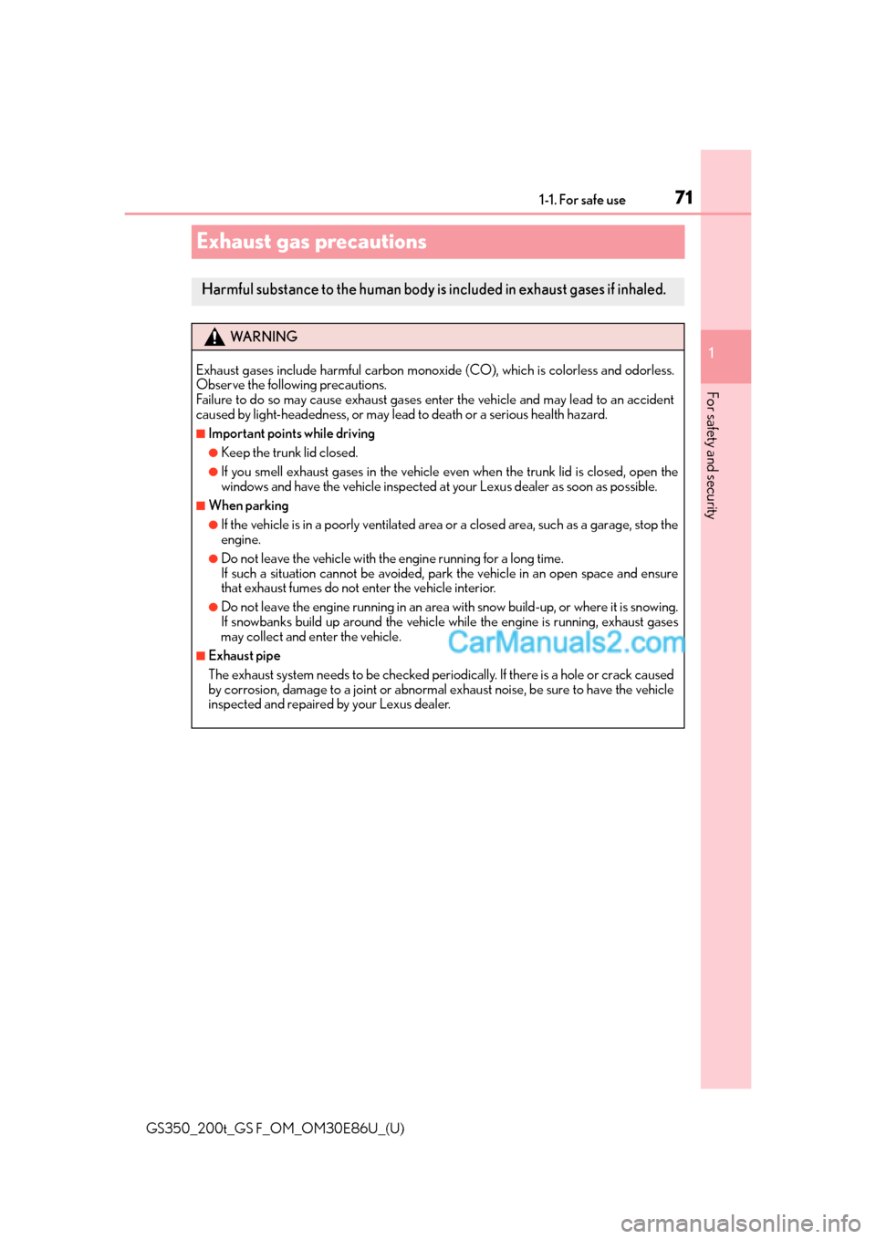 Lexus GS350 2016  Owners Manual 711-1. For safe use
GS350_200t_GS F_OM_OM30E86U_(U)
1
For safety and security
Exhaust gas precautions
Harmful substance to the human body is  included in exhaust gases if inhaled.
WA R N I N G
Exhaust
