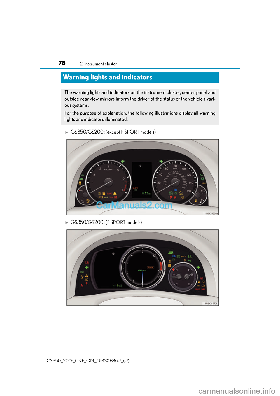Lexus GS350 2016 Manual PDF 78
GS350_200t_GS F_OM_OM30E86U_(U)2. Instrument cluster
Warning lights and indicators
GS350/GS200t (except F SPORT models)
GS350/GS200t (F SPORT models)
The warning lights and indicators on th
e Lexus GS350 2016 Manual PDF 78
GS350_200t_GS F_OM_OM30E86U_(U)2. Instrument cluster
Warning lights and indicators
GS350/GS200t (except F SPORT models)
GS350/GS200t (F SPORT models)
The warning lights and indicators on th
e