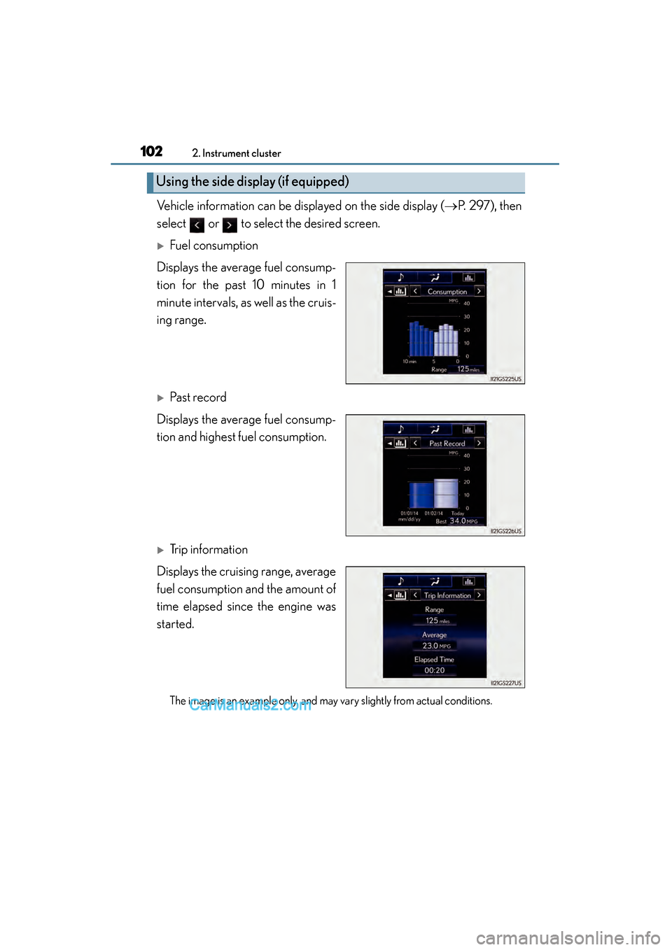 Lexus GS350 2015  Owners Manual 102
GS350_OM_OM30F69U_(U)
2. Instrument cluster
Vehicle information can be displayed on the side display (→P. 297), then
select   or   to select the desired screen.
�XFuel consumption
Displays the a