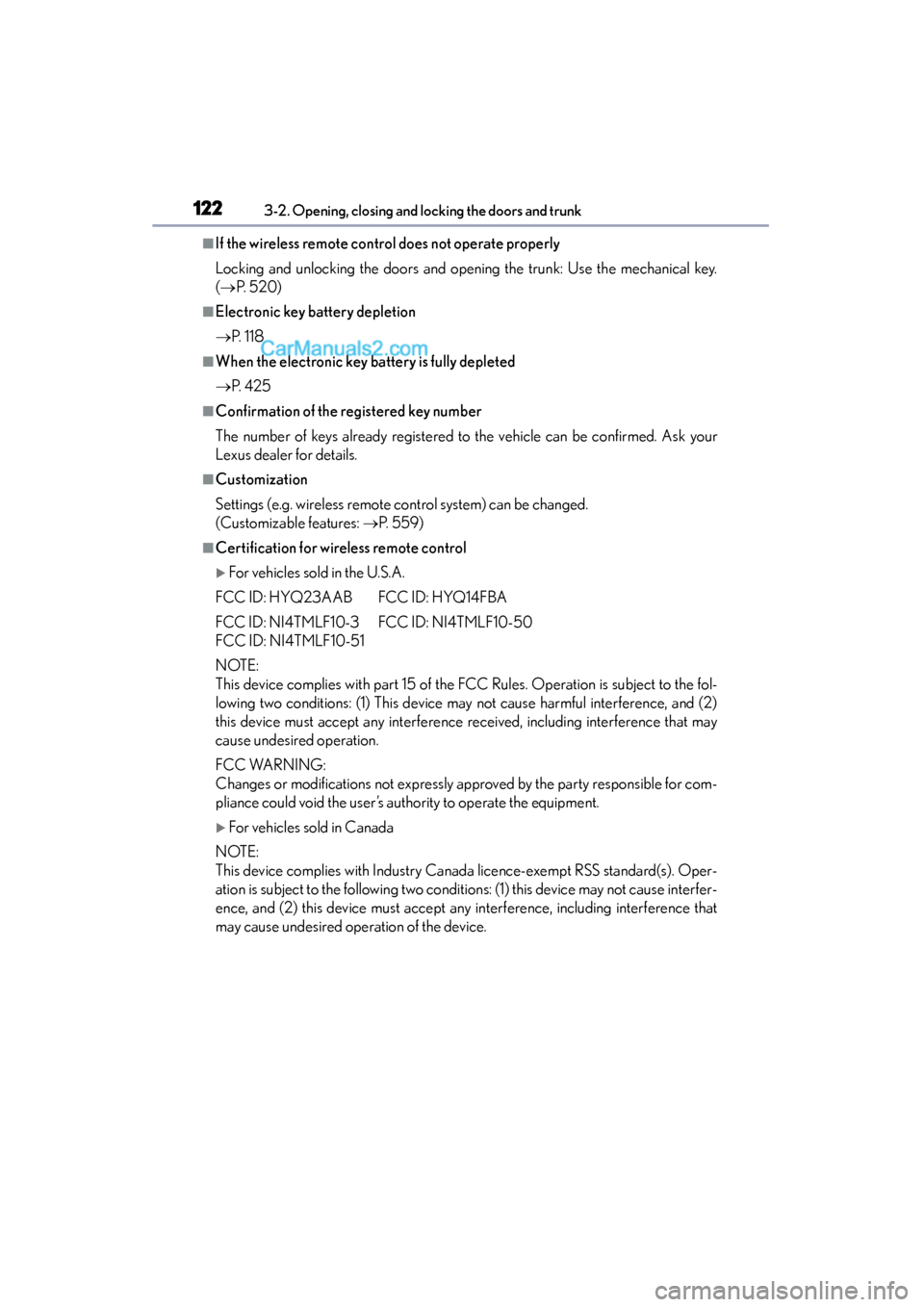 Lexus GS350 2015  Owners Manual 122
GS350_OM_OM30F69U_(U)
3-2. Opening, closing and locking the doors and trunk
■If the wireless remote control does not operate properly
Locking and unlocking the doors and opening the trunk: Use t