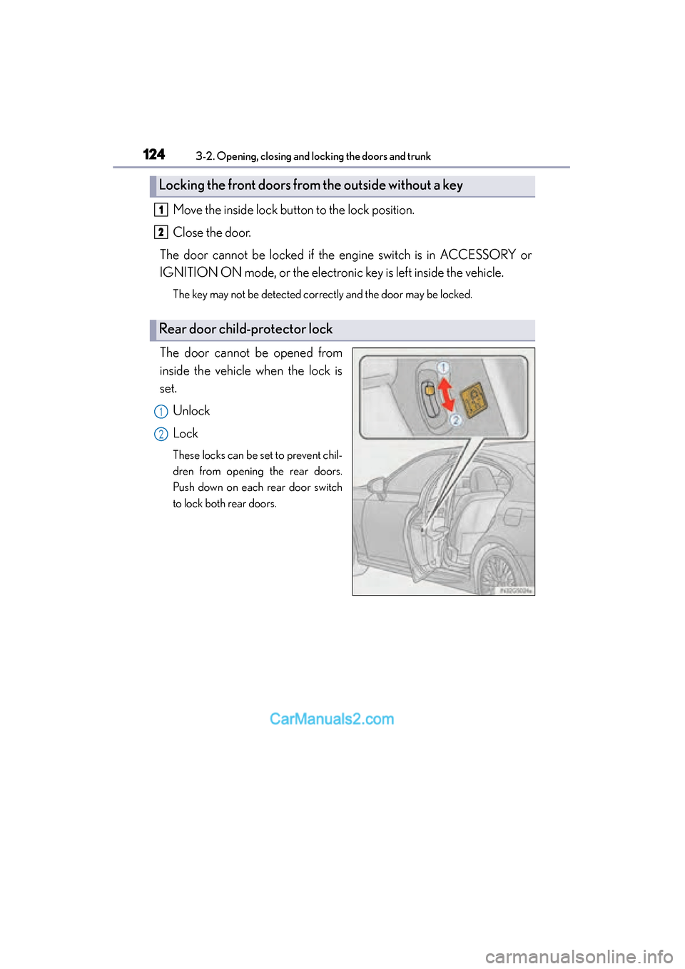 Lexus GS350 2015  Owners Manual 124
GS350_OM_OM30F69U_(U)
3-2. Opening, closing and locking the doors and trunk
Move the inside lock button to the lock position.
Close the door.
The door cannot be locked if the engine switch is in A