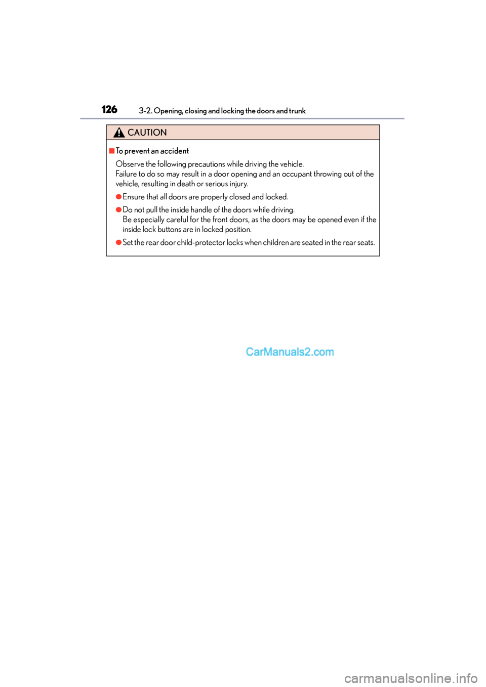 Lexus GS350 2015  Owners Manual 126
GS350_OM_OM30F69U_(U)
3-2. Opening, closing and locking the doors and trunk
CAUTION
■To prevent an accident
Observe the following precautions while driving the vehicle.
Failure to do so may resu