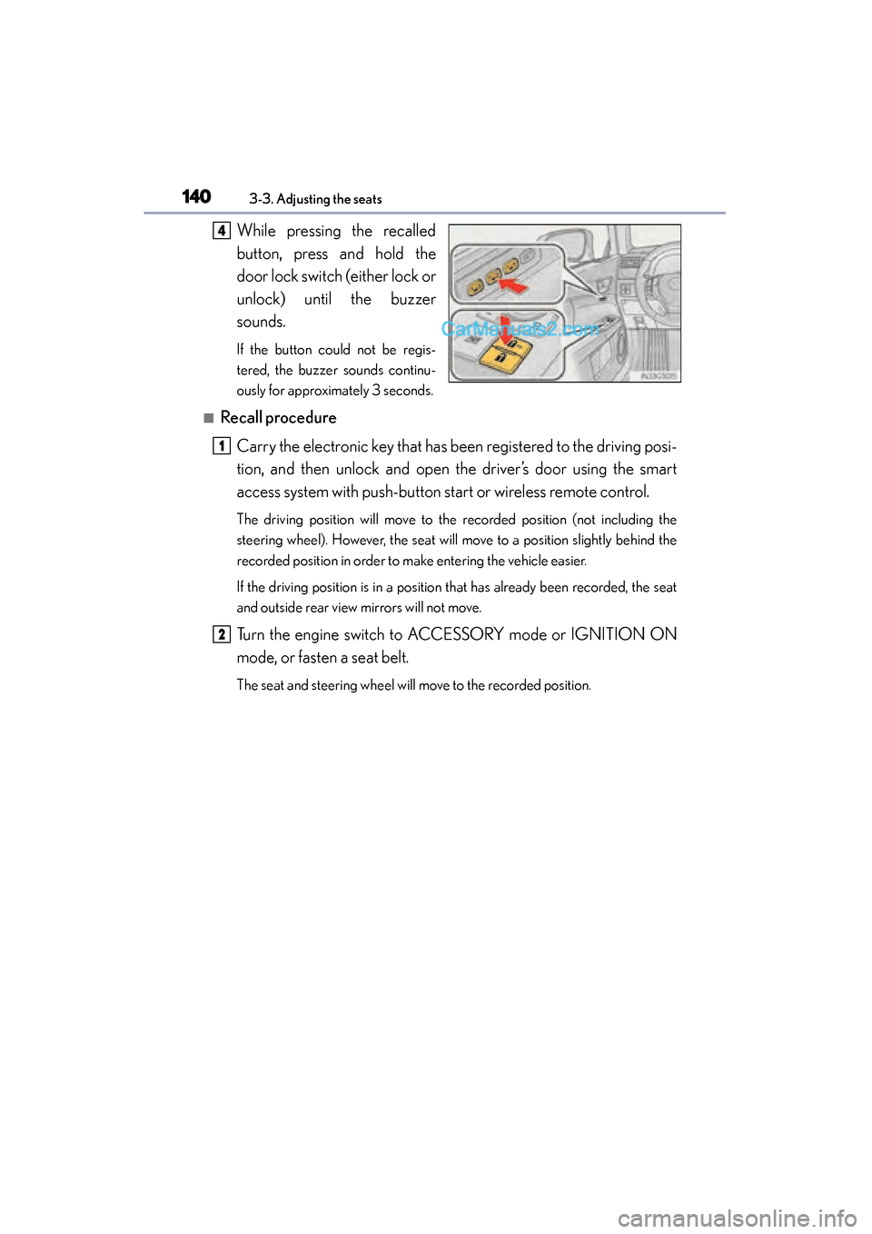 Lexus GS350 2015 Owners Manual 140
GS350_OM_OM30F69U_(U)
3-3. Adjusting the seats
While pressing the recalled
button, press and hold the
door lock switch (either lock or
unlock) until the buzzer
sounds.
If the button could not be r Lexus GS350 2015 Owners Manual 140
GS350_OM_OM30F69U_(U)
3-3. Adjusting the seats
While pressing the recalled
button, press and hold the
door lock switch (either lock or
unlock) until the buzzer
sounds.
If the button could not be r