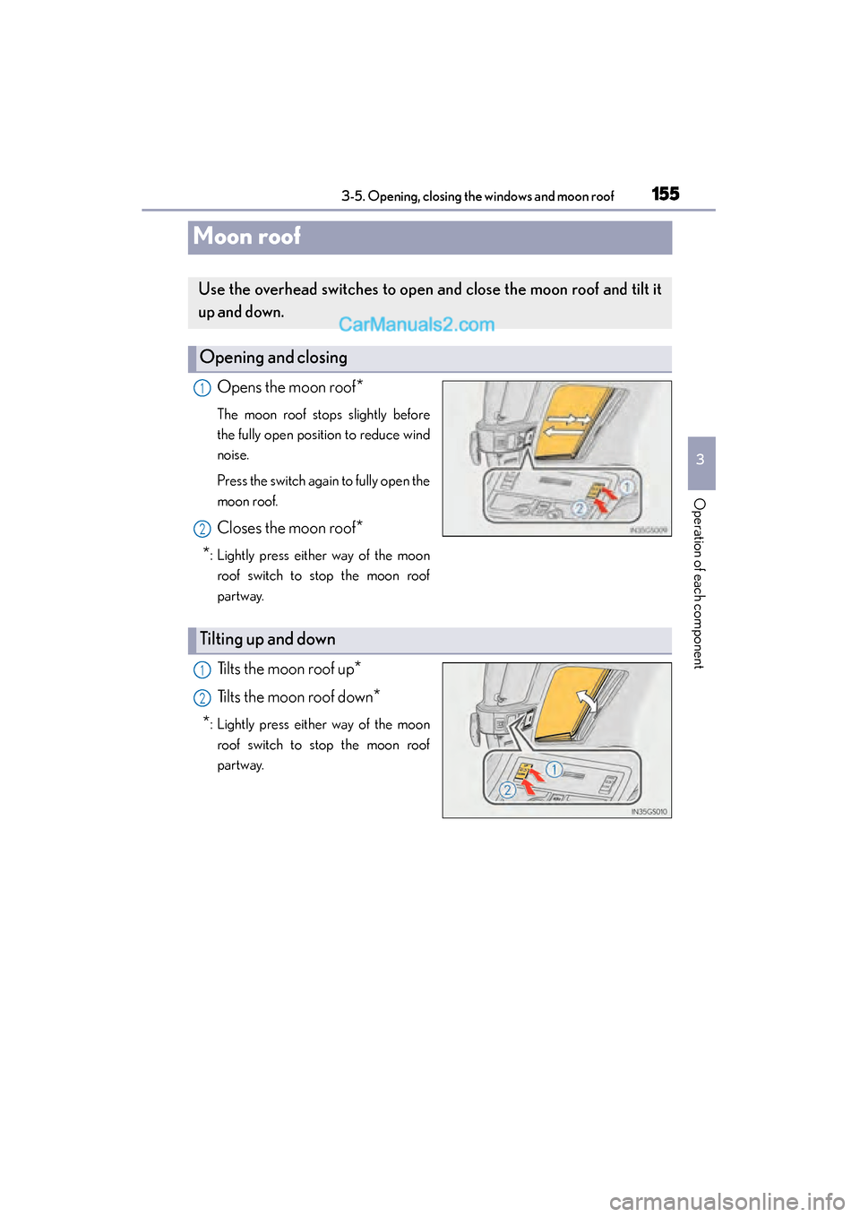 Lexus GS350 2015 Owners Manual 155
GS350_OM_OM30F69U_(U)3-5. Opening, closing the windows and moon roof
3
Operation of each component
Moon roof
Opens the moon roof*
The moon roof stops slightly before
the fully open position to red Lexus GS350 2015 Owners Manual 155
GS350_OM_OM30F69U_(U)3-5. Opening, closing the windows and moon roof
3
Operation of each component
Moon roof
Opens the moon roof*
The moon roof stops slightly before
the fully open position to red