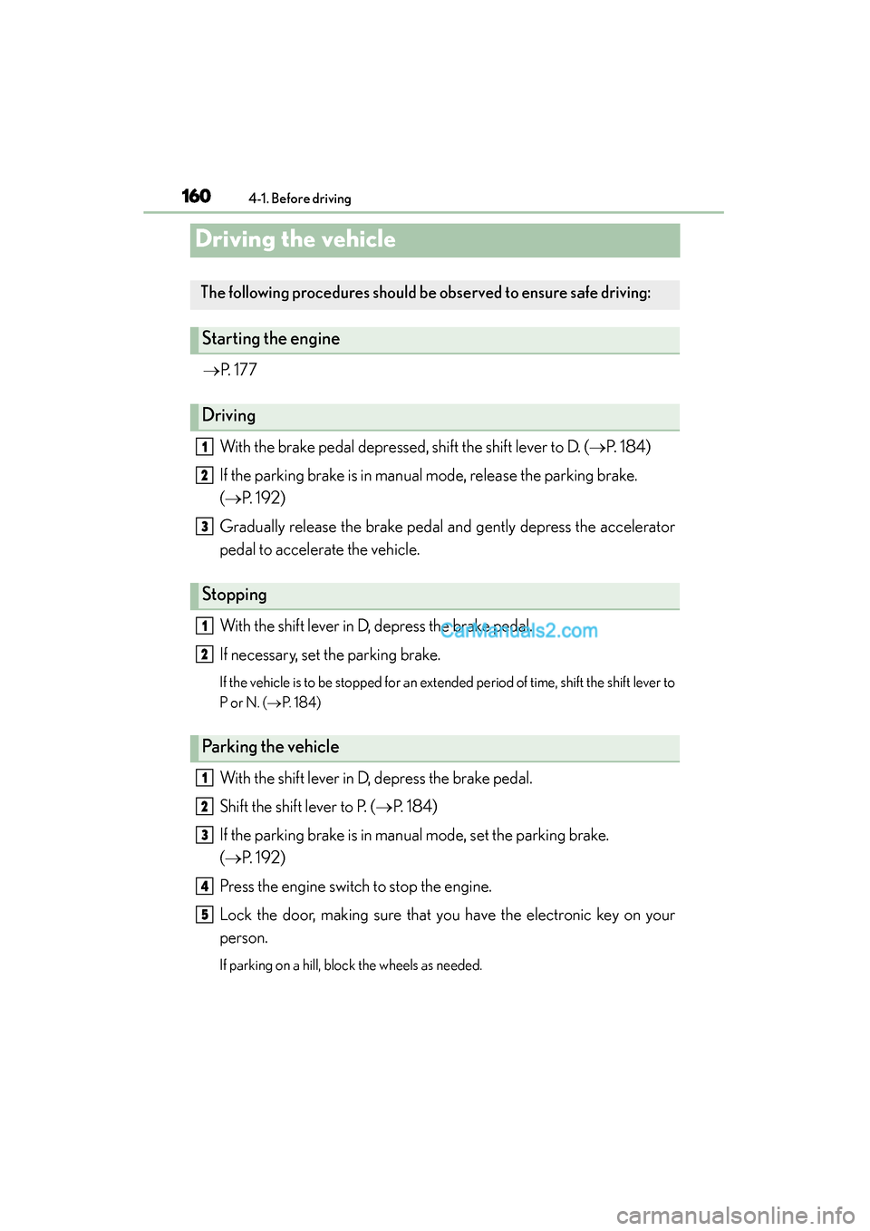 Lexus GS350 2015 Owners Manual 160
GS350_OM_OM30F69U_(U)
4-1. Before driving
Driving the vehicle
→P. 1 7 7
With the brake pedal depressed, shift the shift lever to D. ( →P. 1 8 4 )
If the parking brake is in manual mode, rele Lexus GS350 2015 Owners Manual 160
GS350_OM_OM30F69U_(U)
4-1. Before driving
Driving the vehicle
→P. 1 7 7
With the brake pedal depressed, shift the shift lever to D. ( →P. 1 8 4 )
If the parking brake is in manual mode, rele