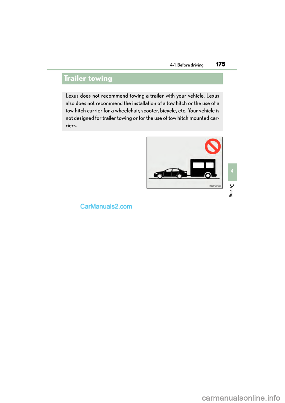 Lexus GS350 2015 Owners Manual 175
GS350_OM_OM30F69U_(U)4-1. Before driving
4
Driving
Trailer towing
Lexus does not recommend towing a trailer with your vehicle. Lexus
also does not recommend the installation of a tow hitch or th Lexus GS350 2015 Owners Manual 175
GS350_OM_OM30F69U_(U)4-1. Before driving
4
Driving
Trailer towing
Lexus does not recommend towing a trailer with your vehicle. Lexus
also does not recommend the installation of a tow hitch or th