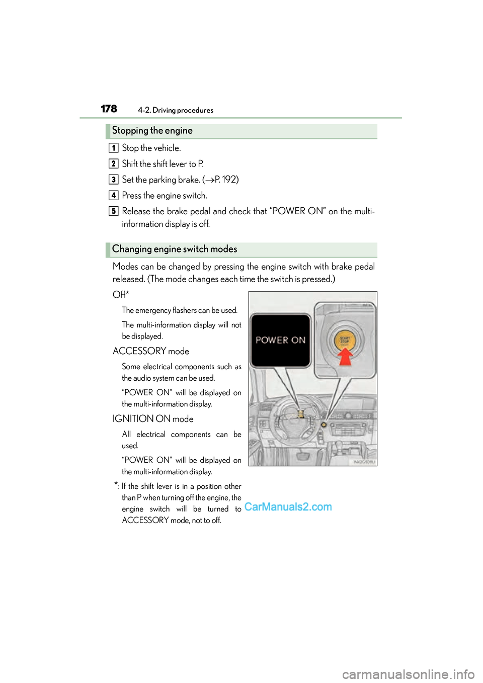 Lexus GS350 2015 Owners Manual 178
GS350_OM_OM30F69U_(U)
4-2. Driving procedures
Stop the vehicle.
Shift the shift lever to P.
Set the parking brake. (→P. 1 9 2 )
Press the engine switch.
Release the brake pedal and check that Lexus GS350 2015 Owners Manual 178
GS350_OM_OM30F69U_(U)
4-2. Driving procedures
Stop the vehicle.
Shift the shift lever to P.
Set the parking brake. (→P. 1 9 2 )
Press the engine switch.
Release the brake pedal and check that