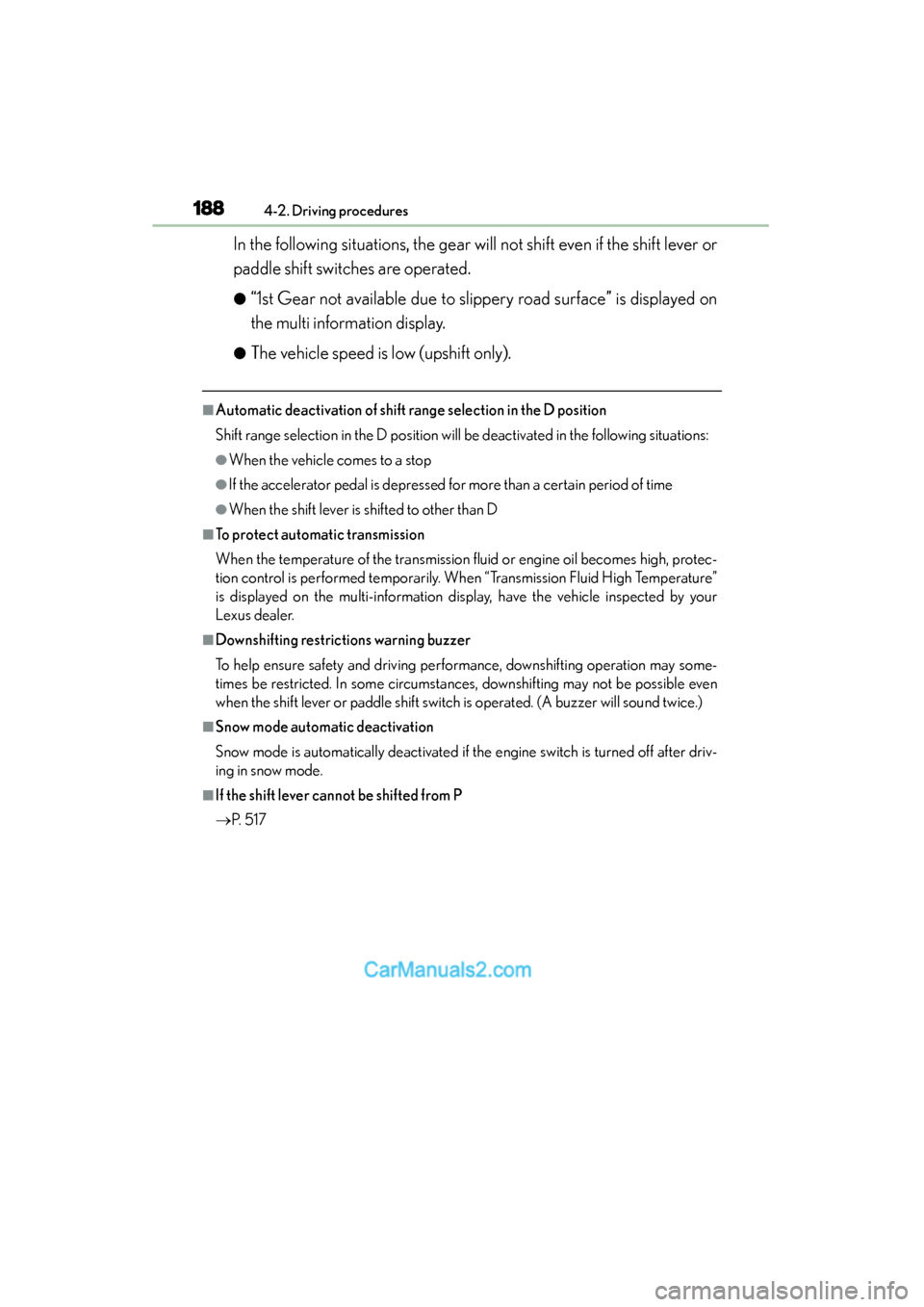 Lexus GS350 2015 Owners Manual 188
GS350_OM_OM30F69U_(U)
4-2. Driving procedures
In the following situations, the gear will not shift even if the shift lever or
paddle shift switches are operated.
●“1st Gear not available due t Lexus GS350 2015 Owners Manual 188
GS350_OM_OM30F69U_(U)
4-2. Driving procedures
In the following situations, the gear will not shift even if the shift lever or
paddle shift switches are operated.
●“1st Gear not available due t